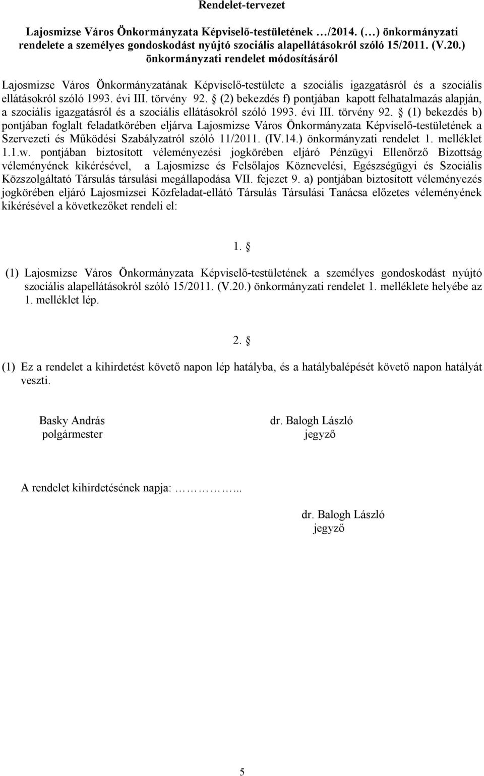 1. (V.20.) önkormányzati rendelet módosításáról Lajosmizse Város Önkormányzatának Képviselő-testülete a szociális igazgatásról és a szociális ellátásokról szóló 1993. évi III. törvény 92.