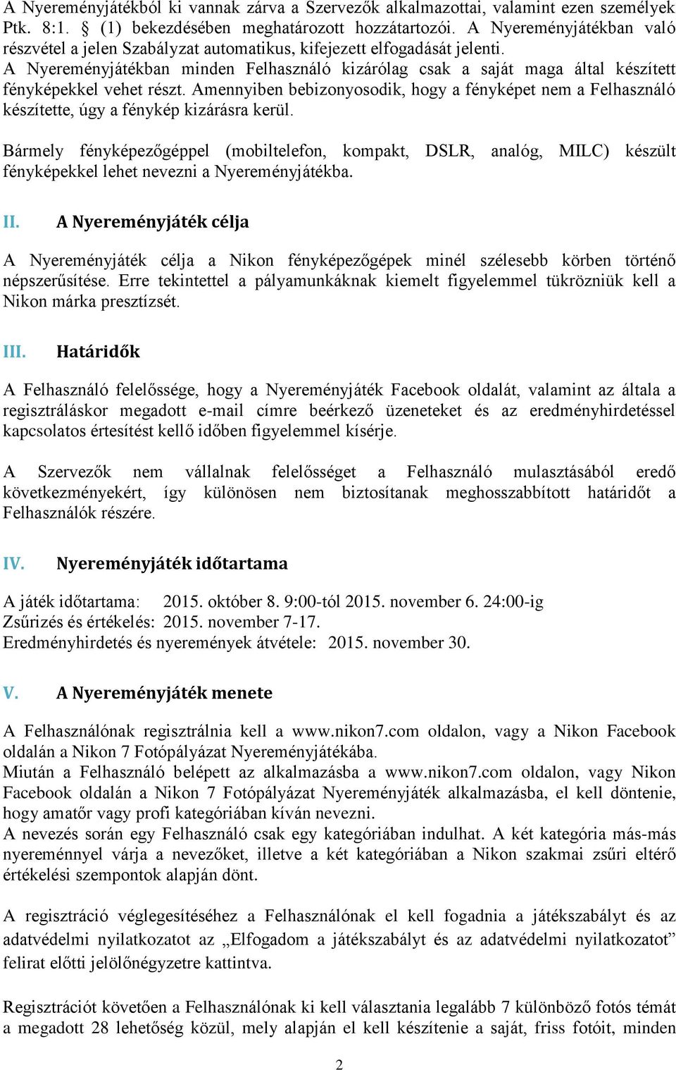 A Nyereményjátékban minden Felhasználó kizárólag csak a saját maga által készített fényképekkel vehet részt.