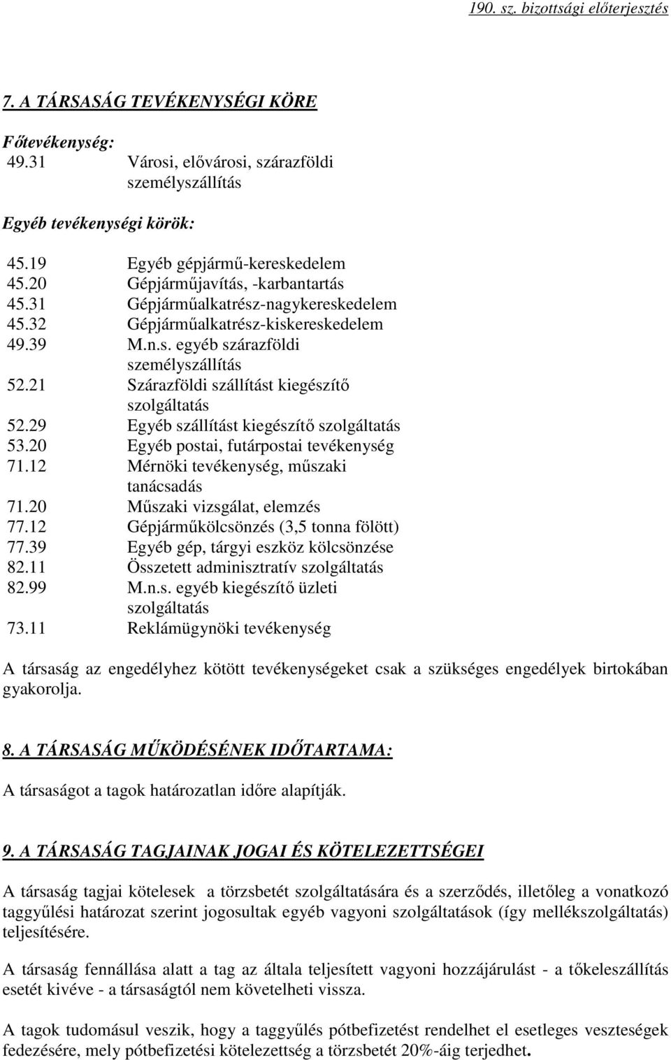 21 Szárazföldi szállítást kiegészítı szolgáltatás 52.29 Egyéb szállítást kiegészítı szolgáltatás 53.20 Egyéb postai, futárpostai tevékenység 71.12 Mérnöki tevékenység, mőszaki tanácsadás 71.