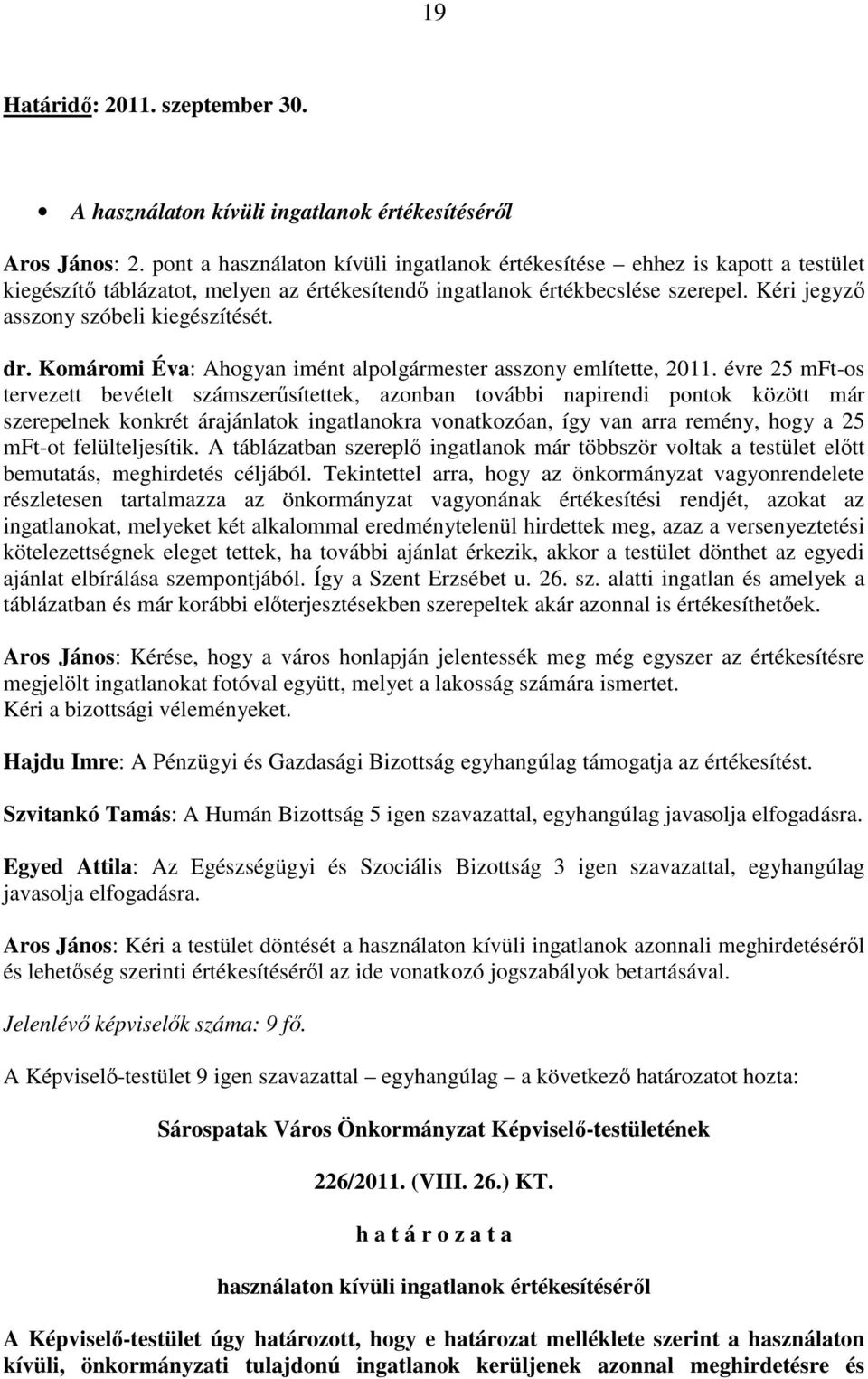 Kéri jegyzı asszony szóbeli kiegészítését. dr. Komáromi Éva: Ahogyan imént alpolgármester asszony említette, 2011.