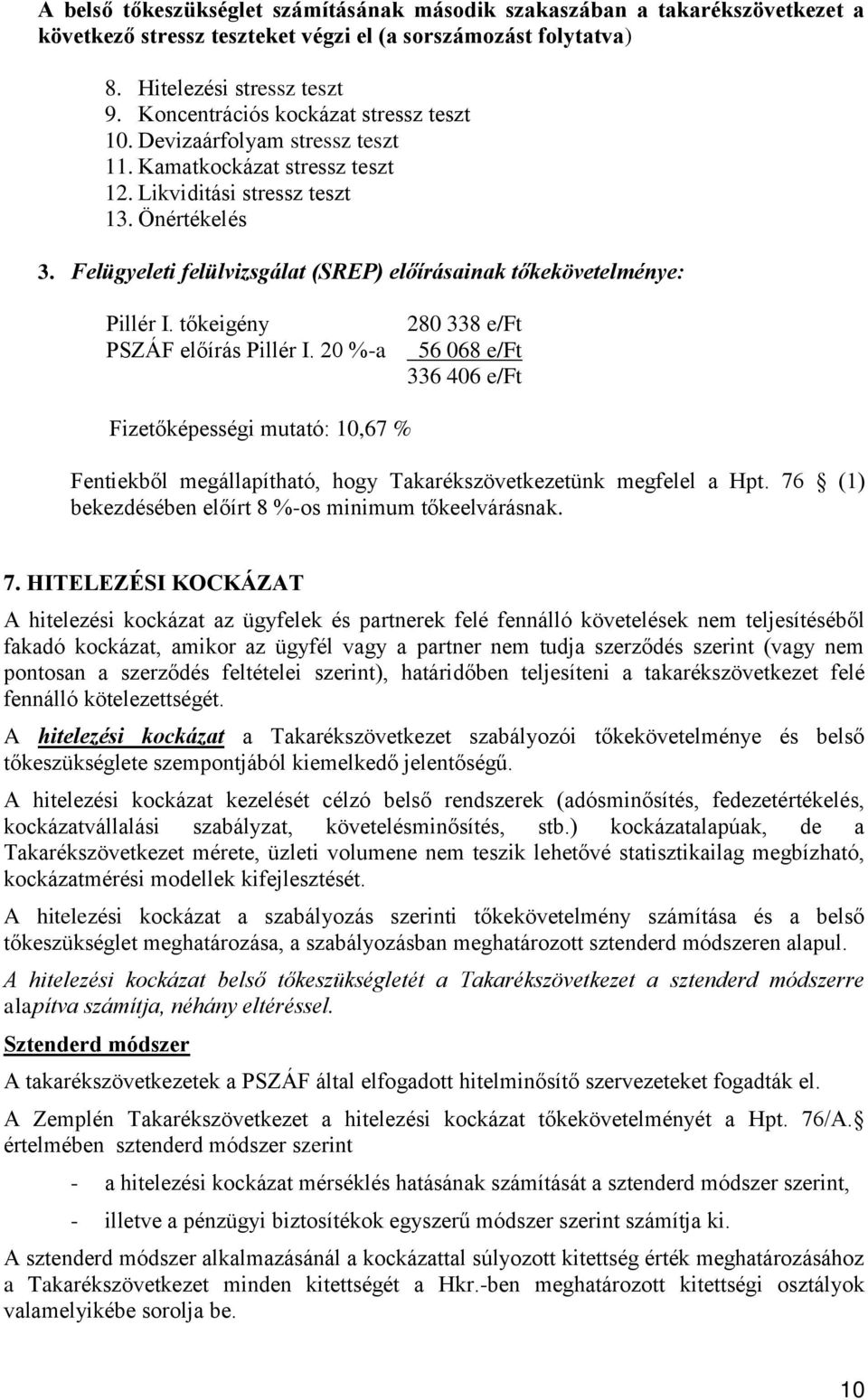 Felügyeleti felülvizsgálat (SREP) előírásainak tőkekövetelménye: Pillér I. tőkeigény PSZÁF előírás Pillér I.