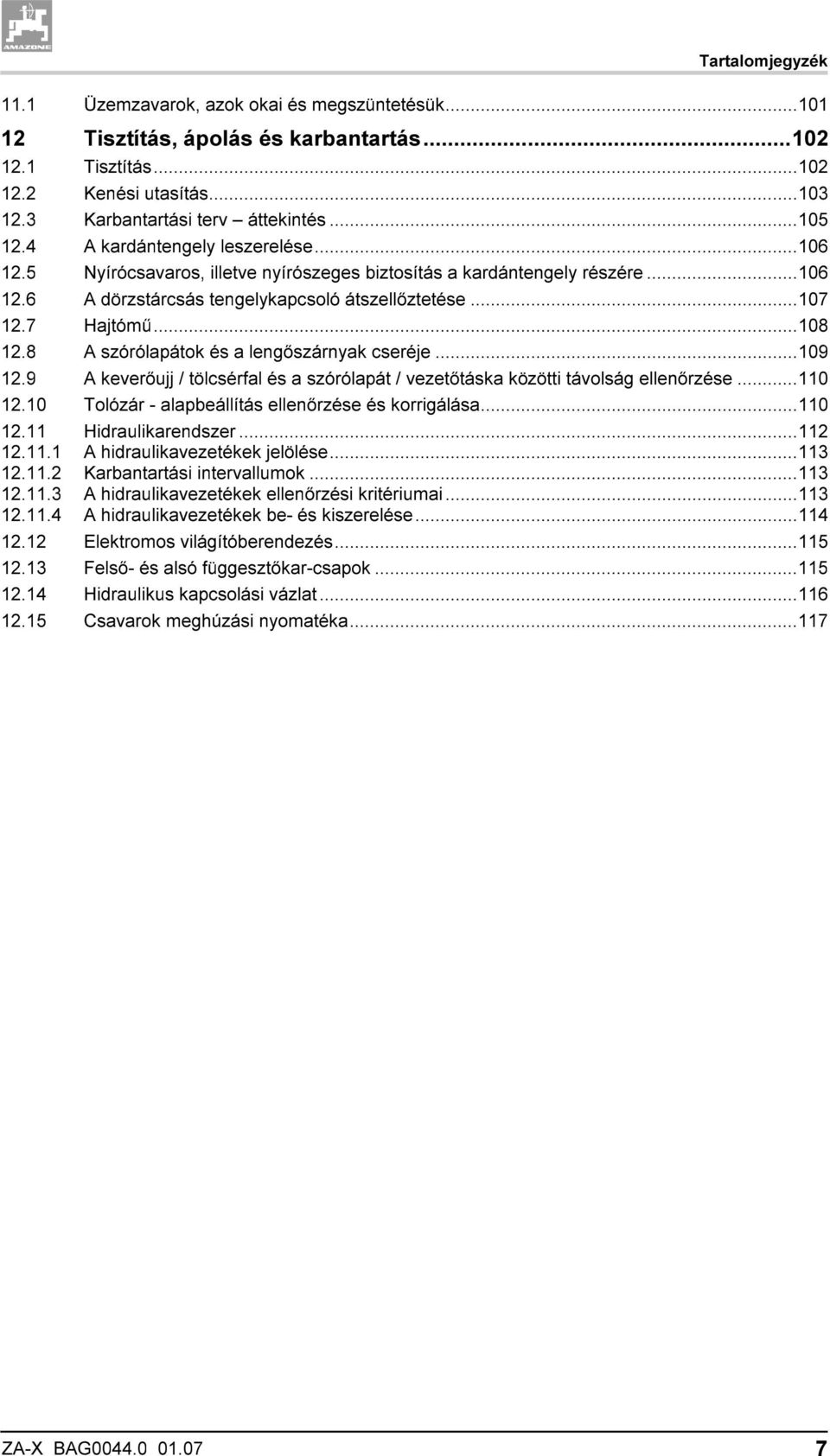 ..108 12.8 A szórólapátok és a lengőszárnyak cseréje...109 12.9 A keverőujj / tölcsérfal és a szórólapát / vezetőtáska közötti távolság ellenőrzése...110 12.