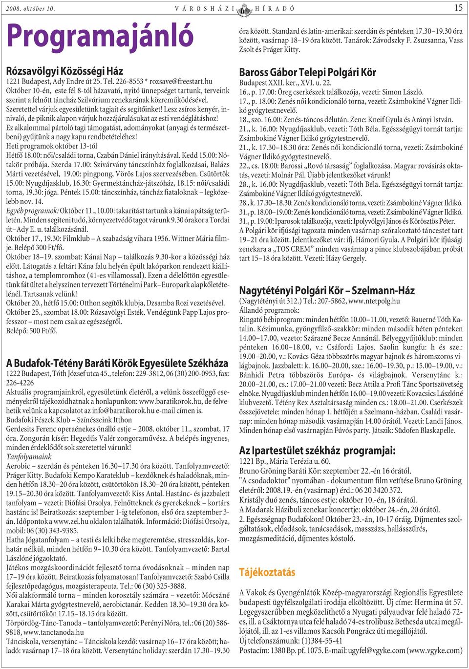 Lesz zsíros kenyér, innivaló, de piknik alapon várjuk hozzájárulásukat az esti vendéglátáshoz!