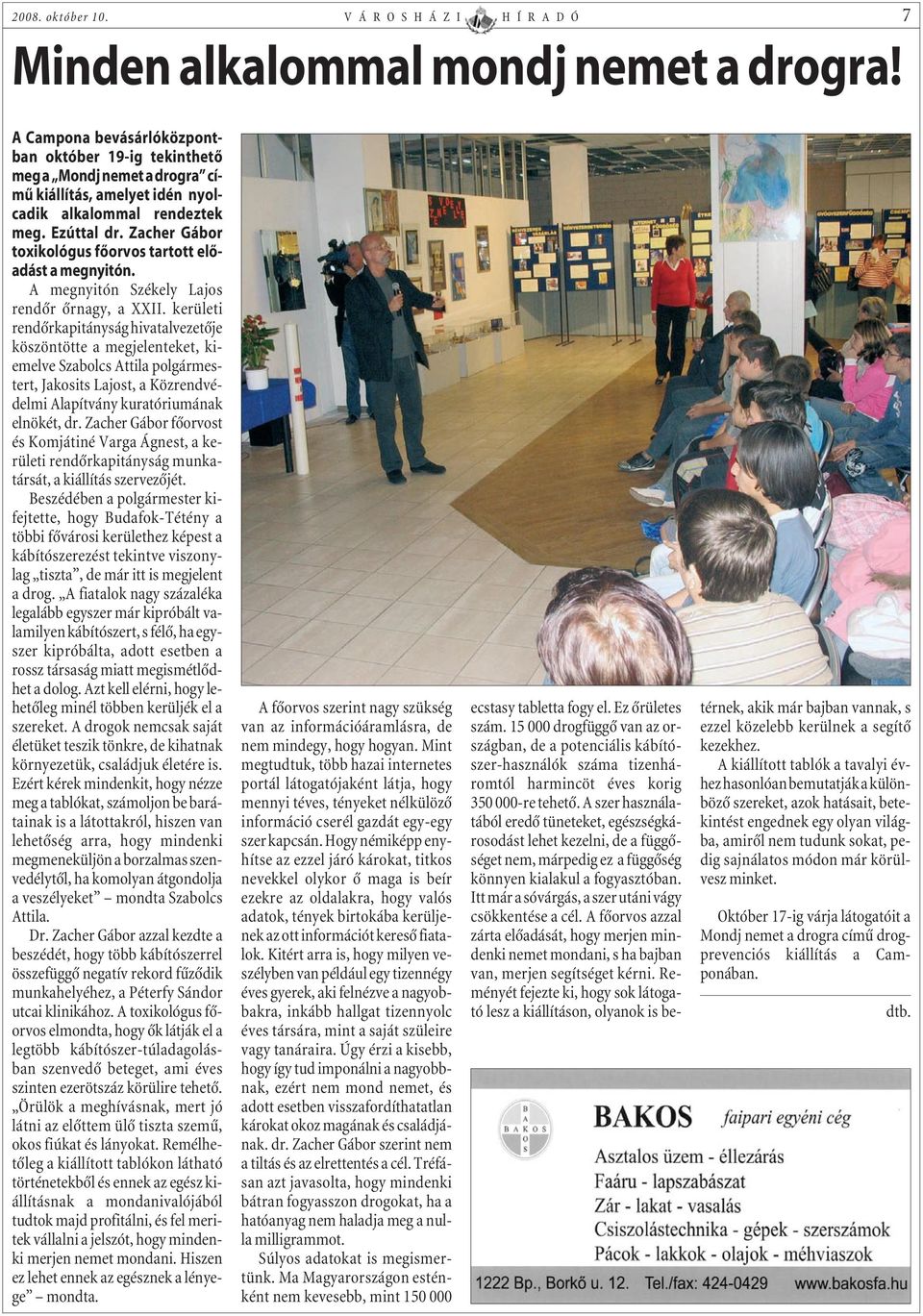 Zacher Gábor toxikológus fõorvos tartott elõadást a megnyitón. A megnyitón Székely Lajos rendõr õrnagy, a XXII.