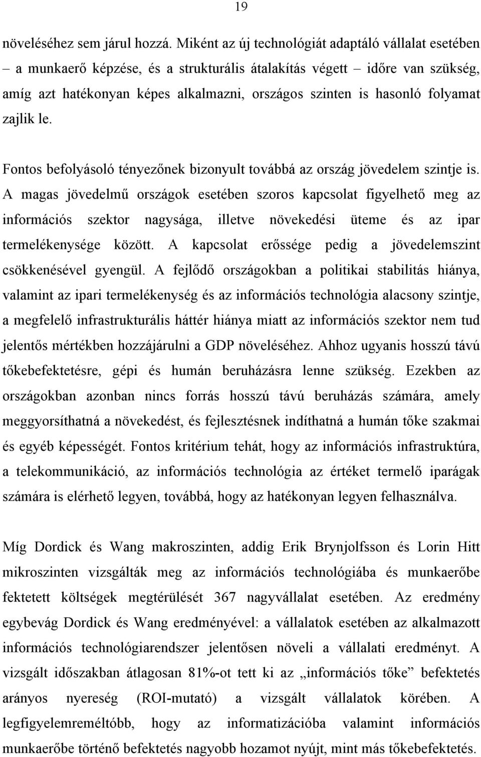 folyamat zajlik le. Fontos befolyásoló tényezőnek bizonyult továbbá az ország jövedelem szintje is.