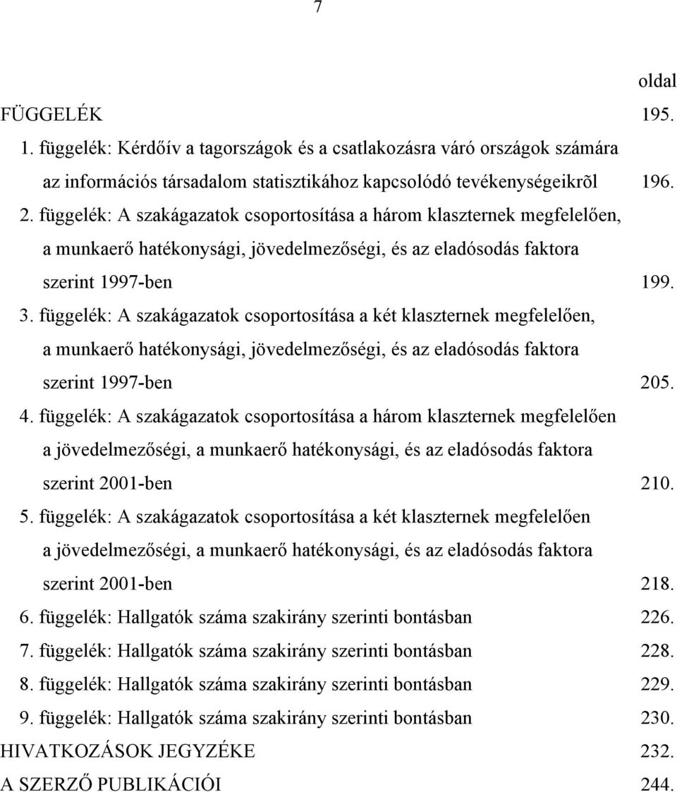 függelék: A szakágazatok csoportosítása a két klaszternek megfelelően, a munkaerő hatékonysági, jövedelmezőségi, és az eladósodás faktora szerint 1997-ben 205. 4.