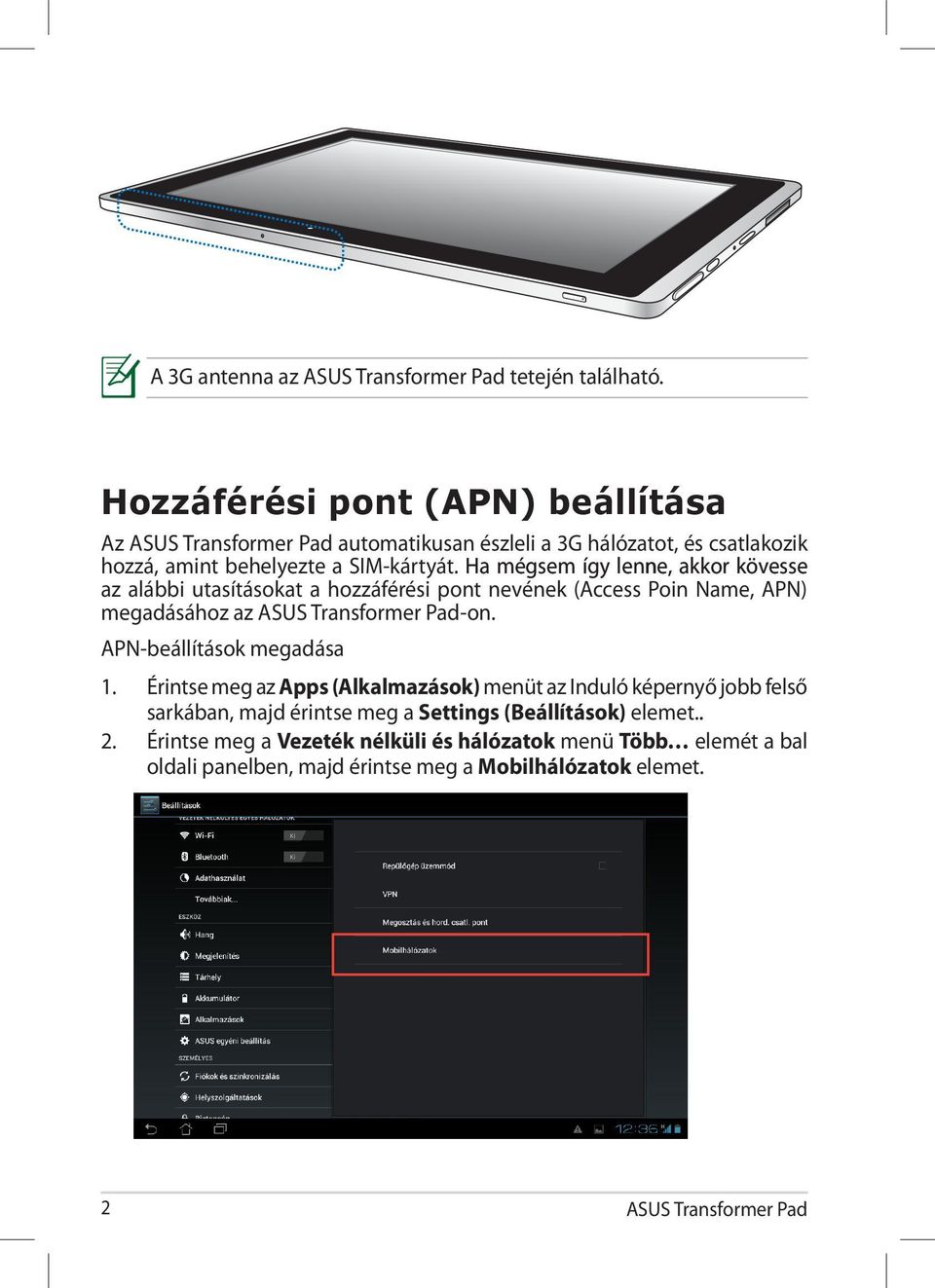 Ha mégsem így lenne, akkor kövesse az alábbi utasításokat a hozzáférési pont nevének (Access Poin Name, APN) megadásához az -on.