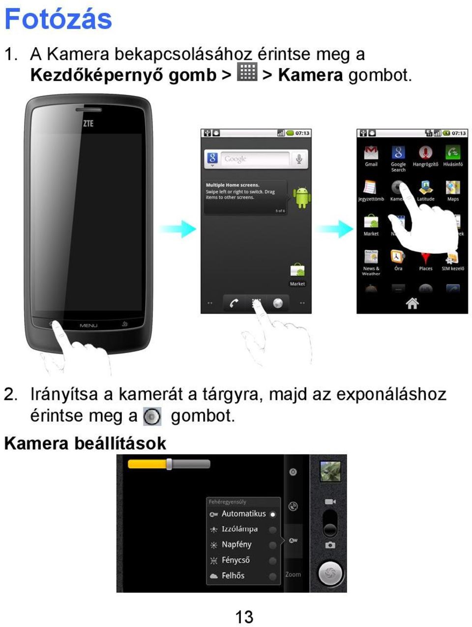 Kezdőképernyő gomb > > Kamera gombot. 2.