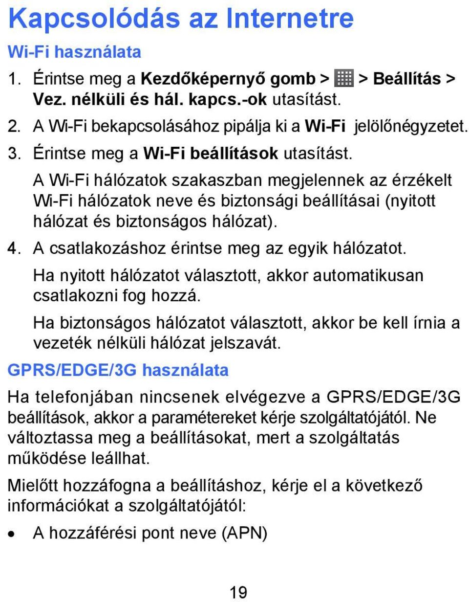 A csatlakozáshoz érintse meg az egyik hálózatot. Ha nyitott hálózatot választott, akkor automatikusan csatlakozni fog hozzá.