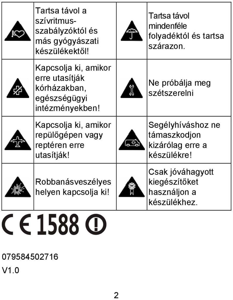 Kapcsolja ki, amikor repülőgépen vagy reptéren erre utasítják! Robbanásveszélyes helyen kapcsolja ki!