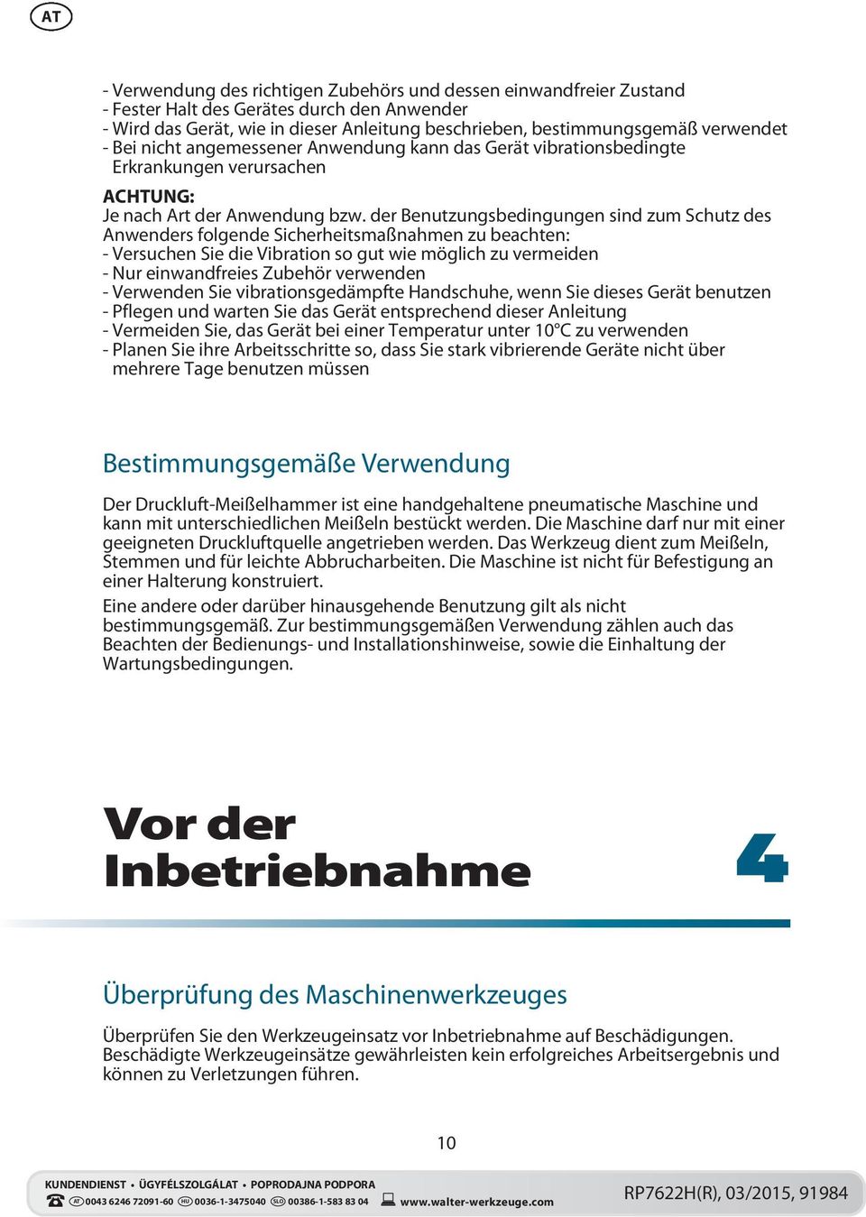 der Benutzungsbedingungen sind zum Schutz des Anwenders folgende Sicherheitsmaßnahmen zu beachten: - Versuchen Sie die Vibration so gut wie möglich zu vermeiden - Nur einwandfreies Zubehör verwenden