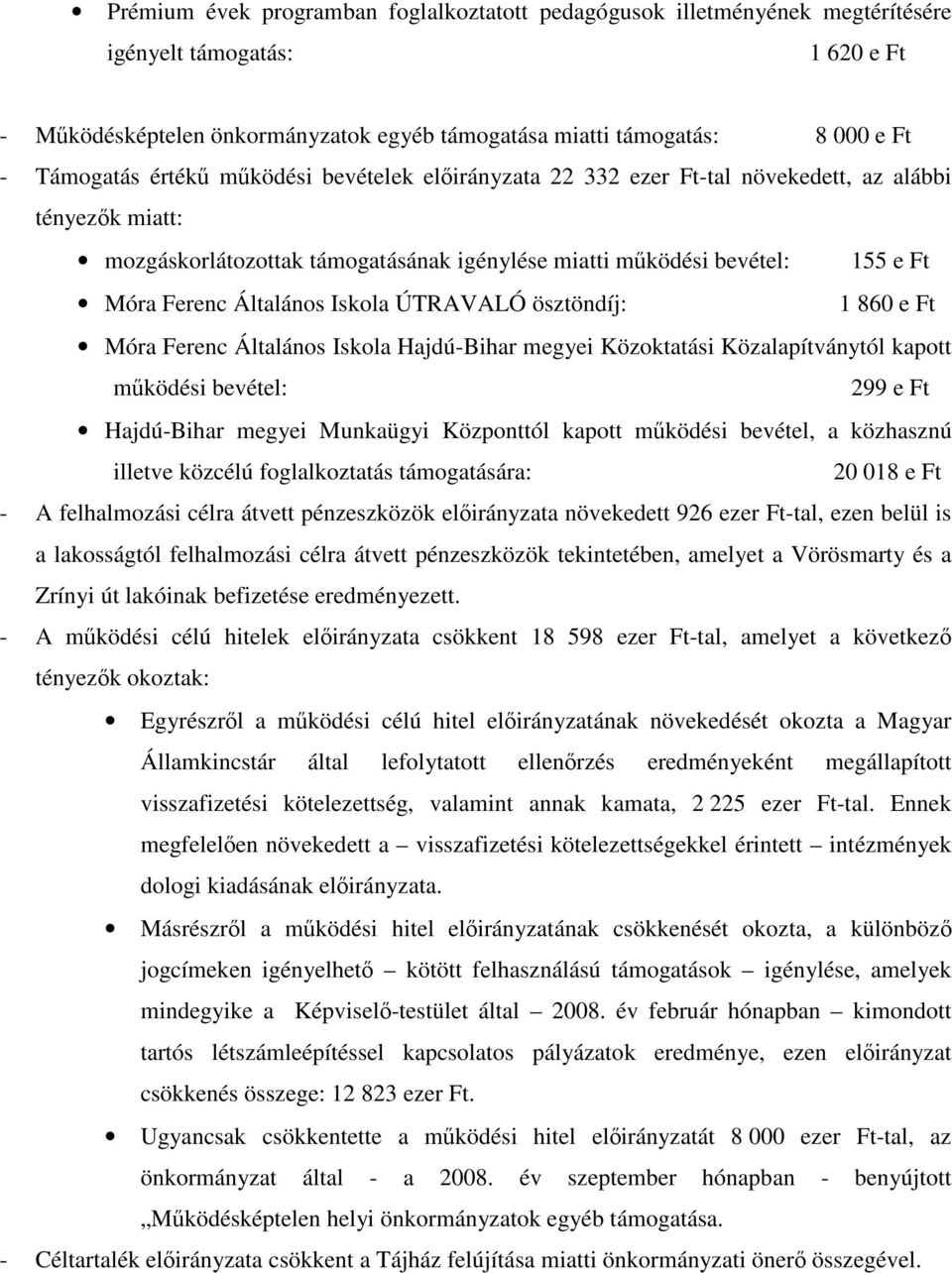 Általános Iskola ÚTRAVALÓ ösztöndíj: 1 860 e Ft Móra Ferenc Általános Iskola Hajdú-Bihar megyei Közoktatási Közalapítványtól kapott működési bevétel: 299 e Ft Hajdú-Bihar megyei Munkaügyi Központtól