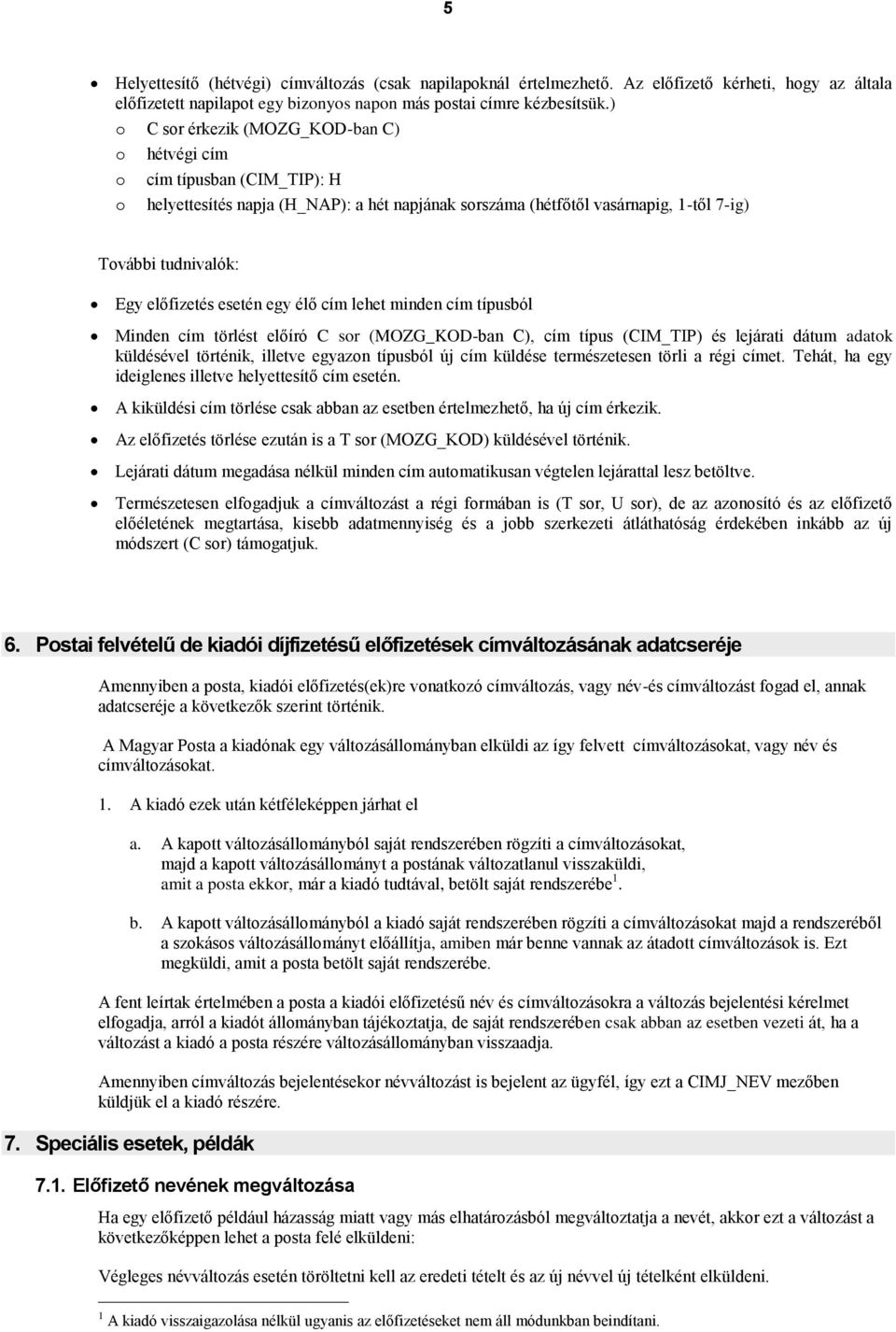 egy élő cím lehet minden cím típusból Minden cím törlést előíró C sr (MOZG_KOD-ban C), cím típus (CIM_TIP) és lejárati dátum adatk küldésével történik, illetve egyazn típusból új cím küldése