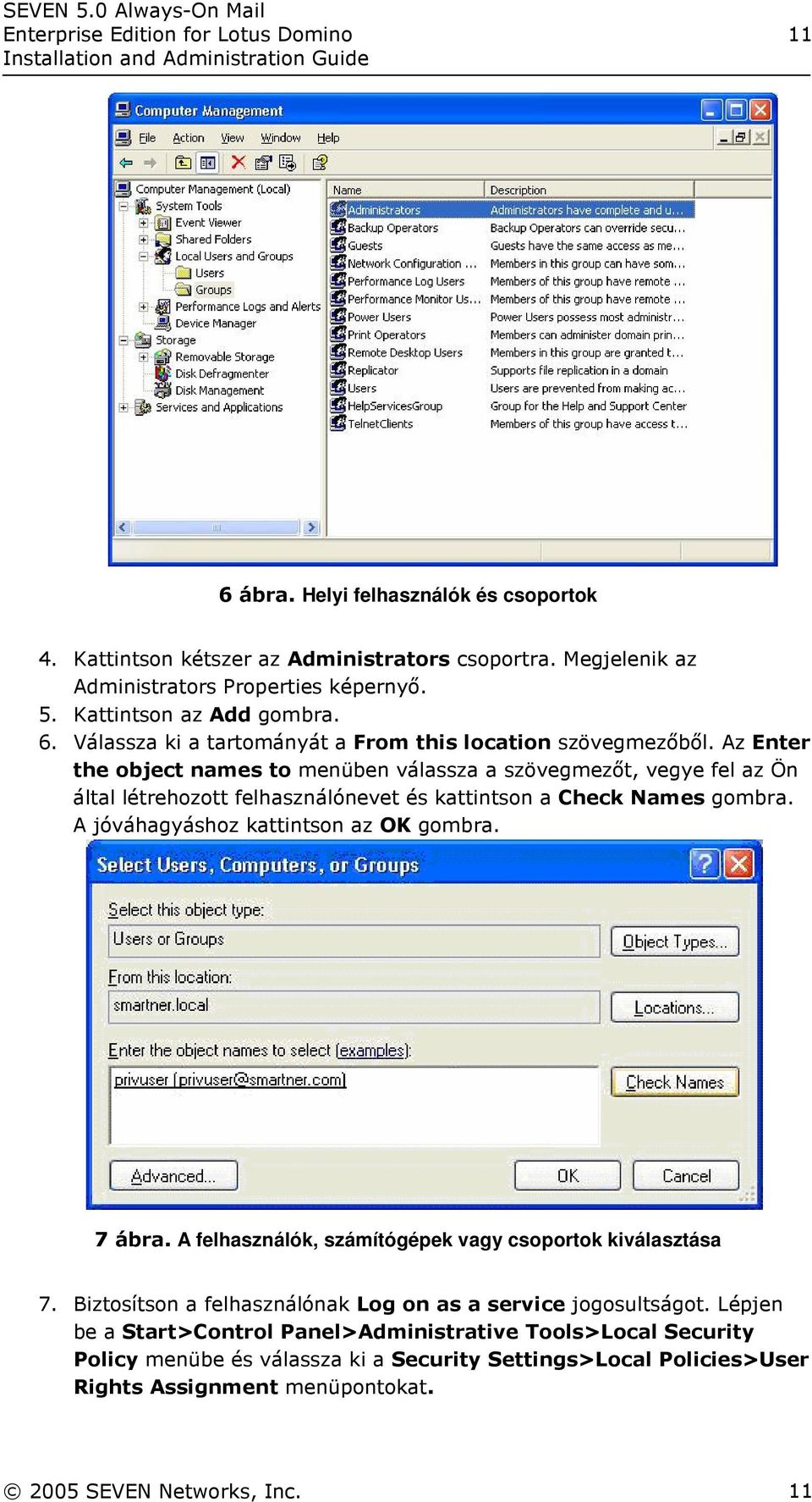 Az Enter the object names to menüben válassza a szövegmezőt, vegye fel az Ön által létrehozott felhasználónevet és kattintson a Check Names gombra. A jóváhagyáshoz kattintson az OK gombra. 7 ábra.