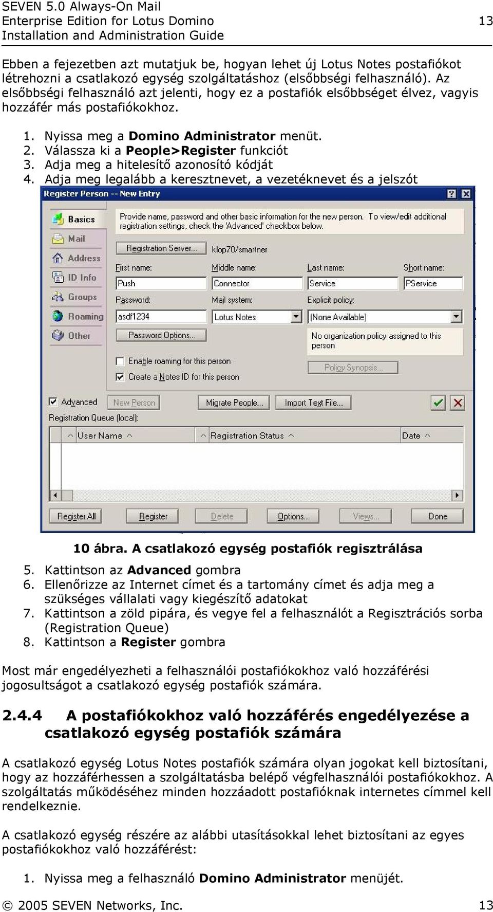 Válassza ki a People>Register funkciót 3. Adja meg a hitelesítő azonosító kódját 4. Adja meg legalább a keresztnevet, a vezetéknevet és a jelszót 10 ábra.