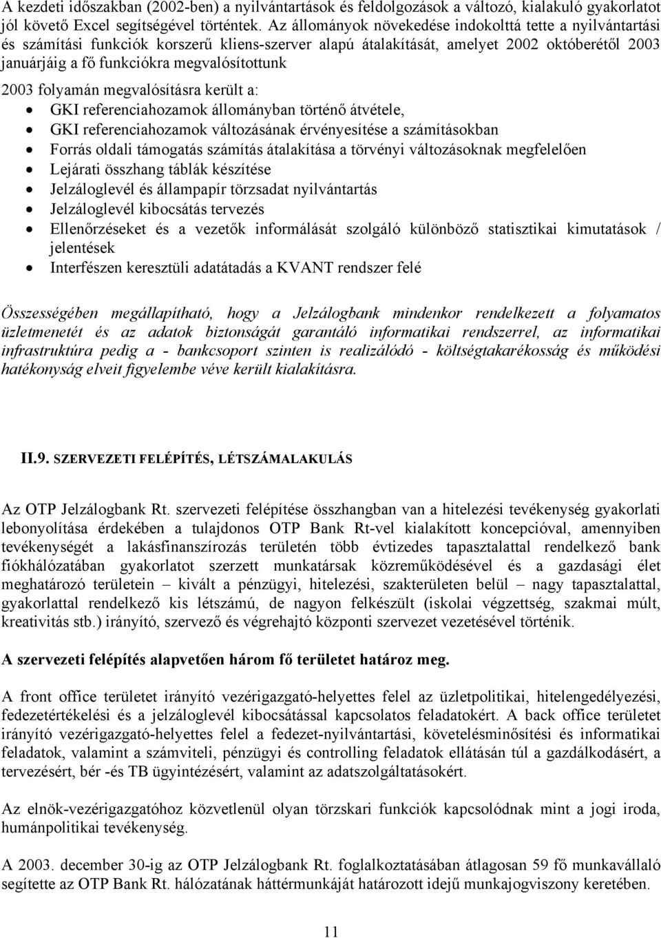 2003 folyamán megvalósításra került a: GKI referenciahozamok állományban történő átvétele, GKI referenciahozamok változásának érvényesítése a számításokban Forrás oldali támogatás számítás