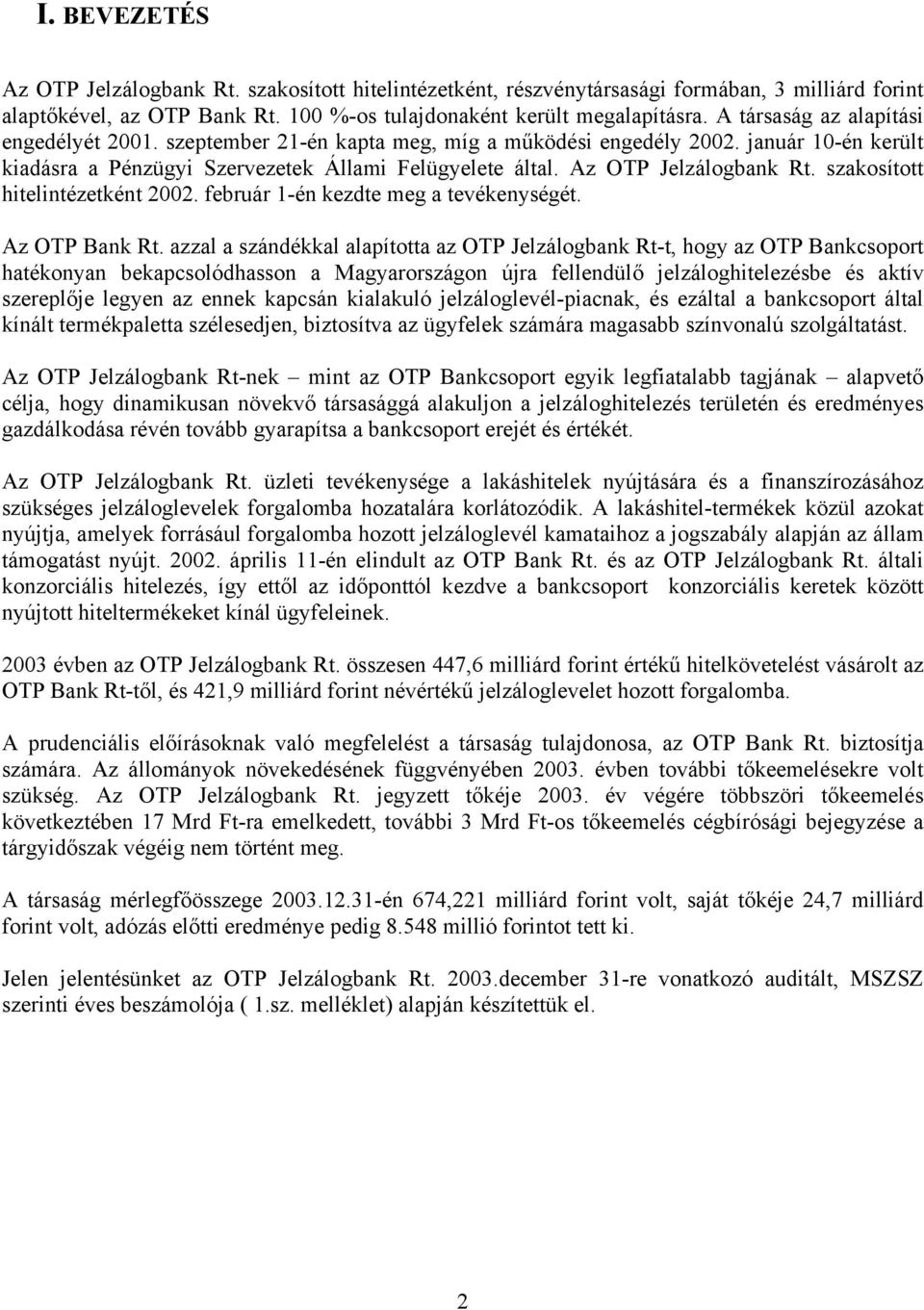 szakosított hitelintézetként 2002. február 1-én kezdte meg a tevékenységét. Az OTP Bank Rt.