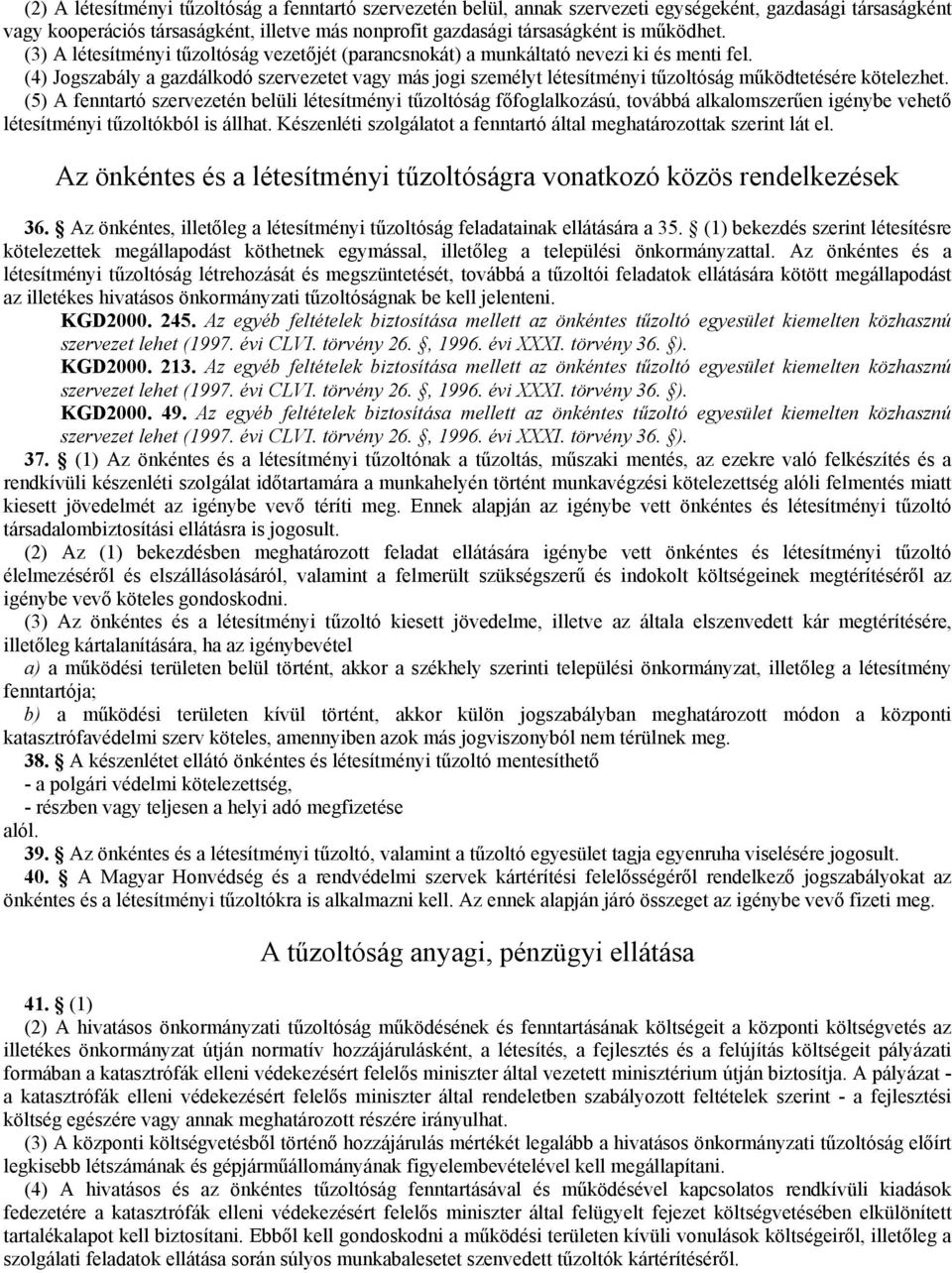 (4) Jogszabály a gazdálkodó szervezetet vagy más jogi személyt létesítményi tűzoltóság működtetésére kötelezhet.