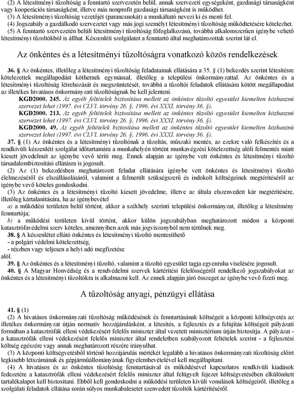 (4) Jogszabály a gazdálkodó szervezetet vagy más jogi személyt létesítményi tűzoltóság működtetésére kötelezhet.