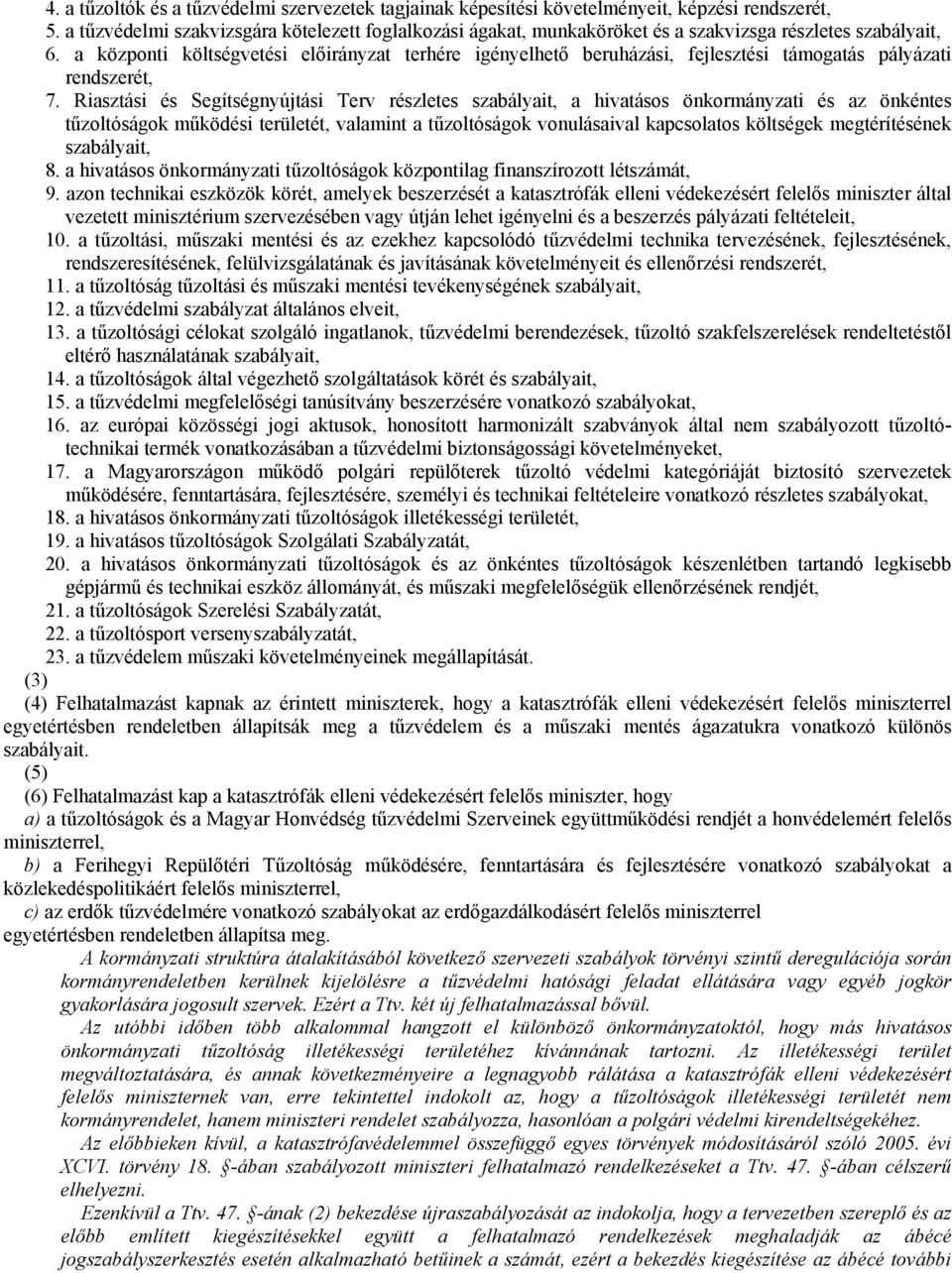 a központi költségvetési előirányzat terhére igényelhető beruházási, fejlesztési támogatás pályázati rendszerét, 7.