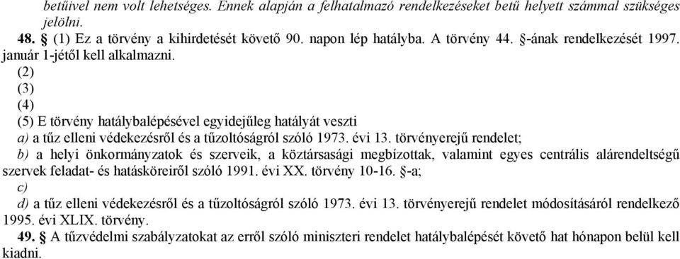 törvényerejű rendelet; b) a helyi önkormányzatok és szerveik, a köztársasági megbízottak, valamint egyes centrális alárendeltségű szervek feladat- és hatásköreiről szóló 1991. évi XX. törvény 10-16.