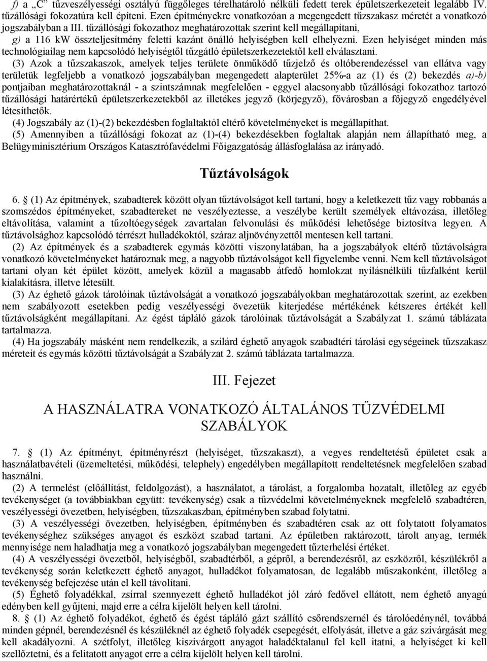 tűzállósági fokozathoz meghatározottak szerint kell megállapítani, g) a 116 kw összteljesítmény feletti kazánt önálló helyiségben kell elhelyezni.