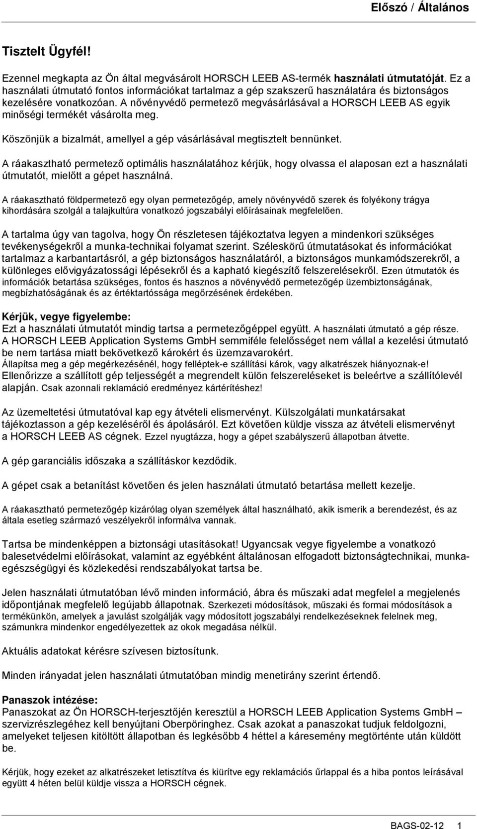 A nıvényvédı permetezı megvásárlásával a HORSCH LEEB AS egyik minıségi termékét vásárolta meg. Köszönjük a bizalmát, amellyel a gép vásárlásával megtisztelt bennünket.