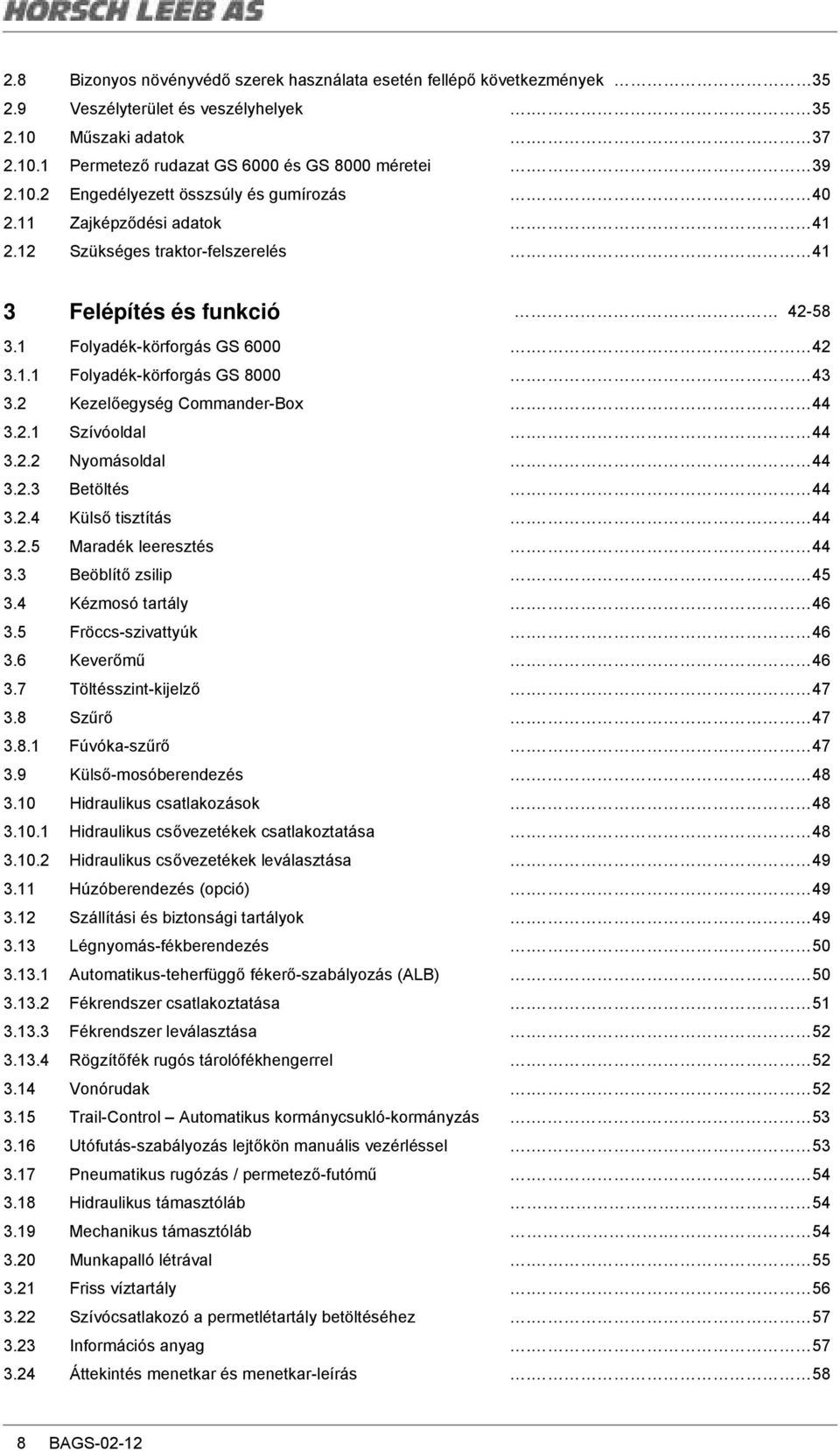 2 Kezelıegység Commander-Box. 44 3.2.1 Szívóoldal. 44 3.2.2 Nyomásoldal. 44 3.2.3 Betöltés. 44 3.2.4 Külsı tisztítás. 44 3.2.5 Maradék leeresztés. 44 3.3 Beöblítı zsilip. 45 3.4 Kézmosó tartály. 46 3.