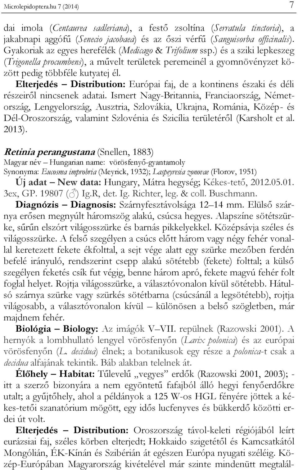 Elterjedés Distribution: Európai faj, de a kontinens északi és déli részeiről nincsenek adatai.