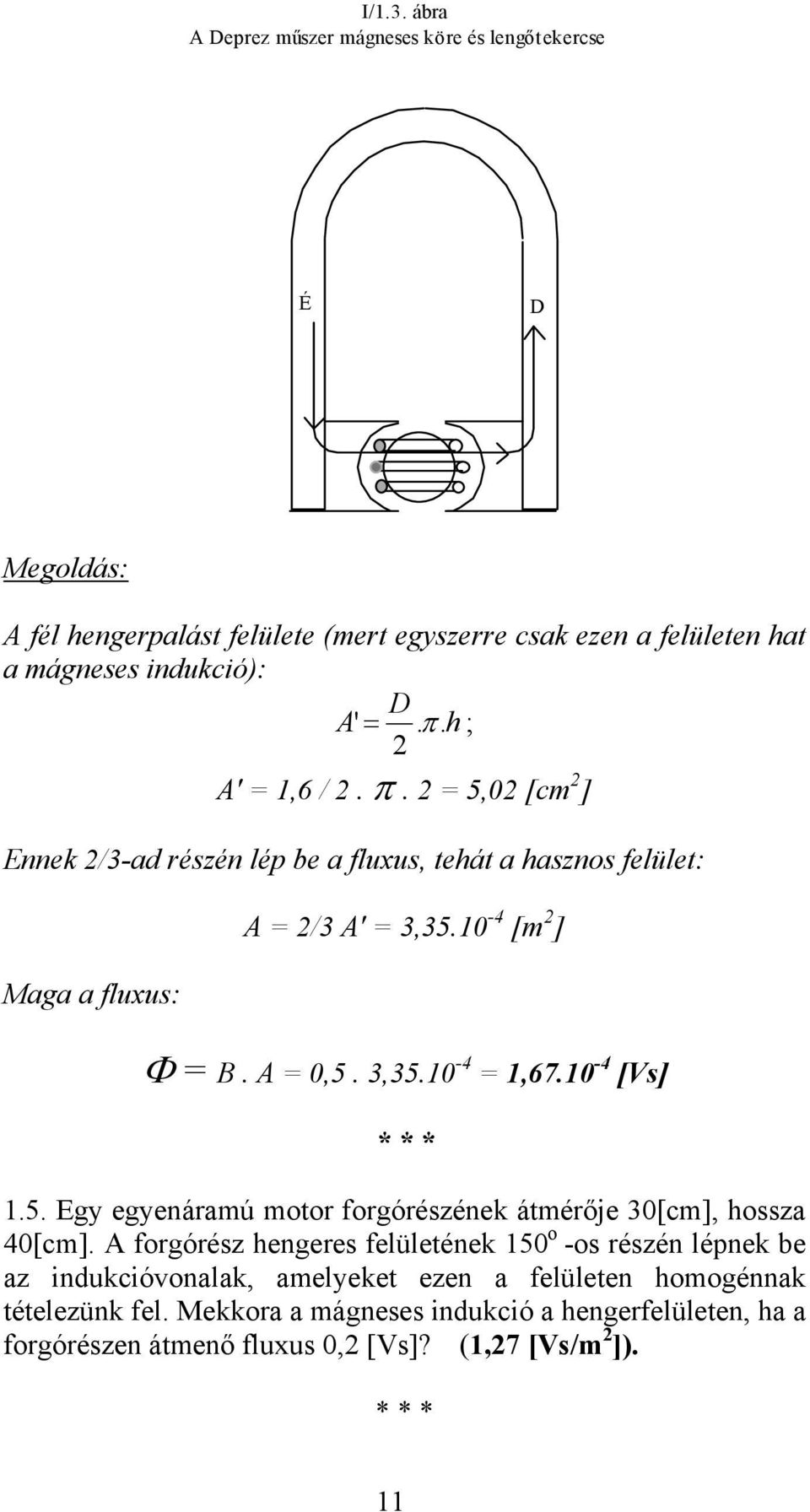 10-4 [Vs] * * * 1.5. Egy egyenáramú motor forgórészének átmérője 30[cm], hossza 40[cm].