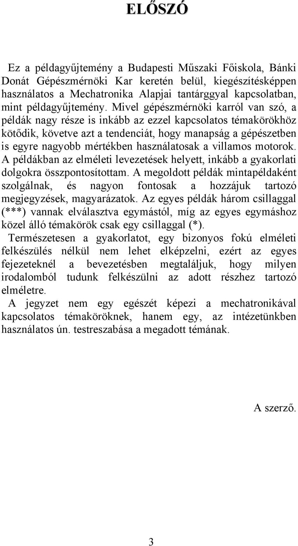 Mivel gépészmérnöki karról van szó, a példák nagy része is inkább az ezzel kapcsolatos témakörökhöz kötődik, követve azt a tendenciát, hogy manapság a gépészetben is egyre nagyobb mértékben