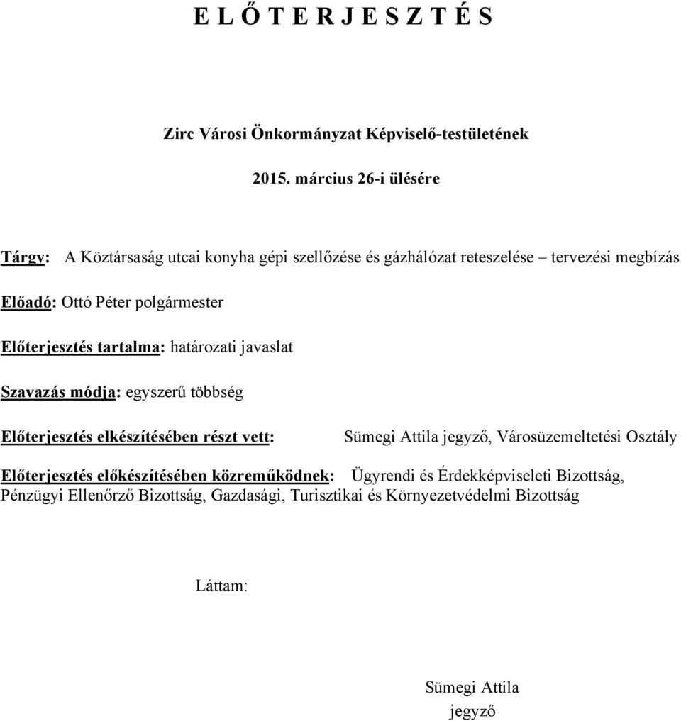 polgármester Előterjesztés tartalma: határozati javaslat Szavazás módja: egyszerű többség Előterjesztés elkészítésében részt vett: Sümegi Attila
