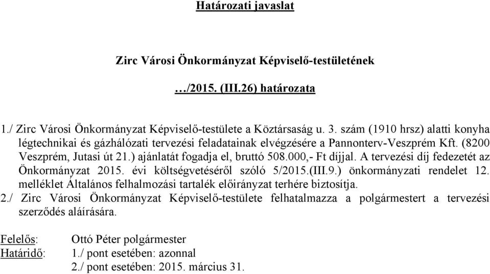 000,- Ft díjjal. A tervezési díj fedezetét az Önkormányzat 2015. évi költségvetéséről szóló 5/2015.(III.9.) önkormányzati rendelet 12.