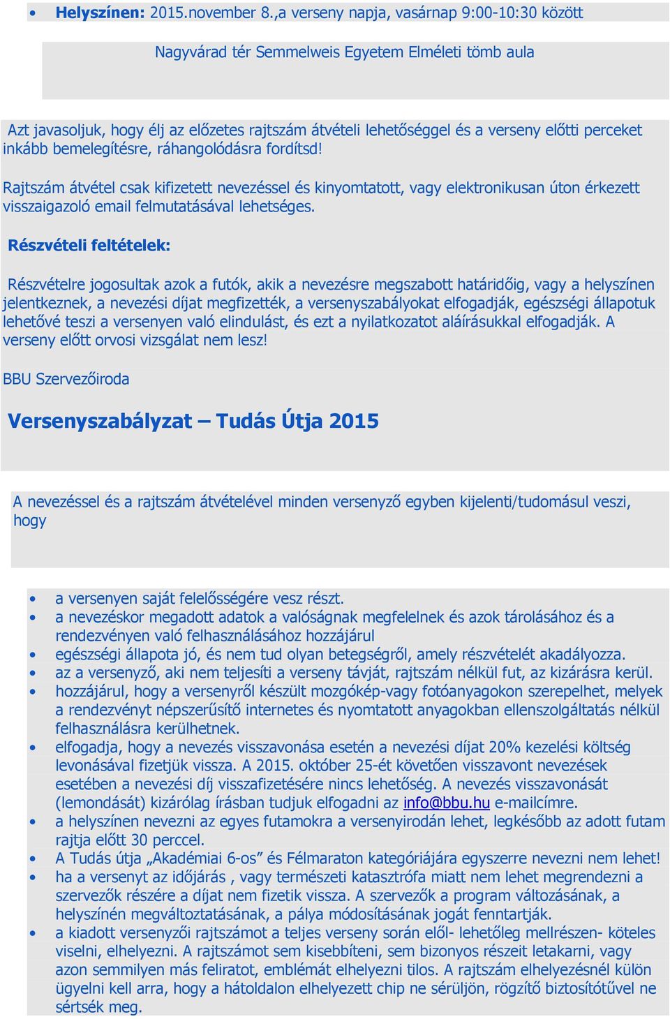 inkább bemelegítésre, ráhangolódásra fordítsd! Rajtszám átvétel csak kifizetett nevezéssel és kinyomtatott, vagy elektronikusan úton érkezett visszaigazoló email felmutatásával lehetséges.
