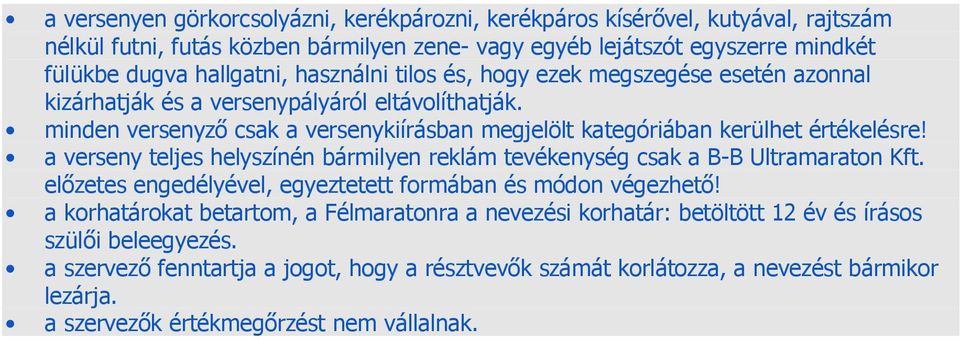 a verseny teljes helyszínén bármilyen reklám tevékenység csak a B-B Ultramaraton Kft. előzetes engedélyével, egyeztetett formában és módon végezhető!