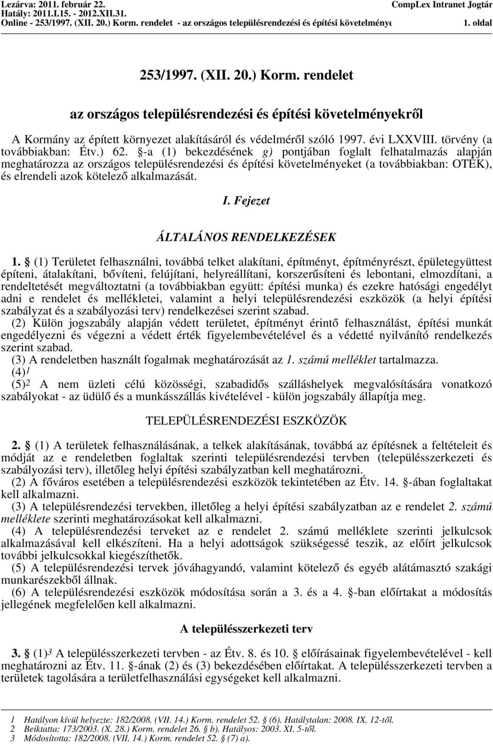 -a (1) bekezdésének g) pontjában foglalt felhatalmazás alapján meghatározza az országos településrendezési és építési követelményeket (a továbbiakban: OTÉK), és elrendeli azok kötelező alkalmazását.