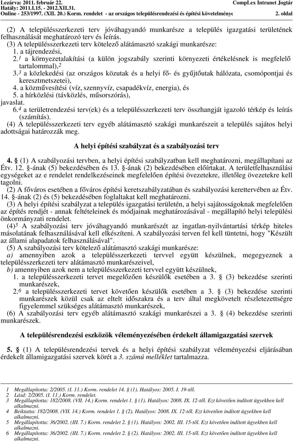 1 a környezetalakítási (a külön jogszabály szerinti környezeti értékelésnek is megfelelő tartalommal), 2 3.