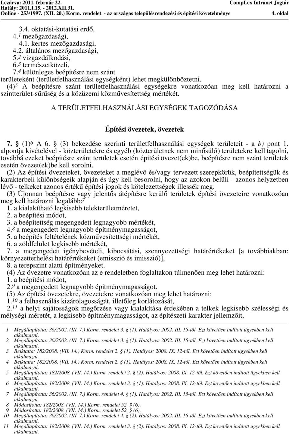 (4) 5 A beépítésre szánt területfelhasználási egységekre vonatkozóan meg kell határozni a szintterület-sűrűség és a közüzemi közművesítettség mértékét.