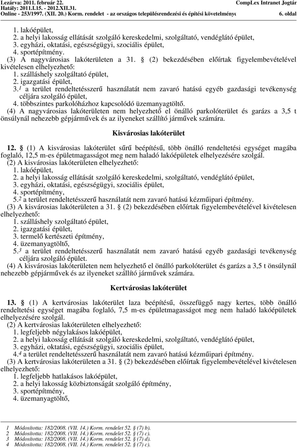 1 a terület rendeltetésszerű használatát nem zavaró hatású egyéb gazdasági tevékenység céljára szolgáló épület, 4. többszintes parkolóházhoz kapcsolódó üzemanyagtöltő.