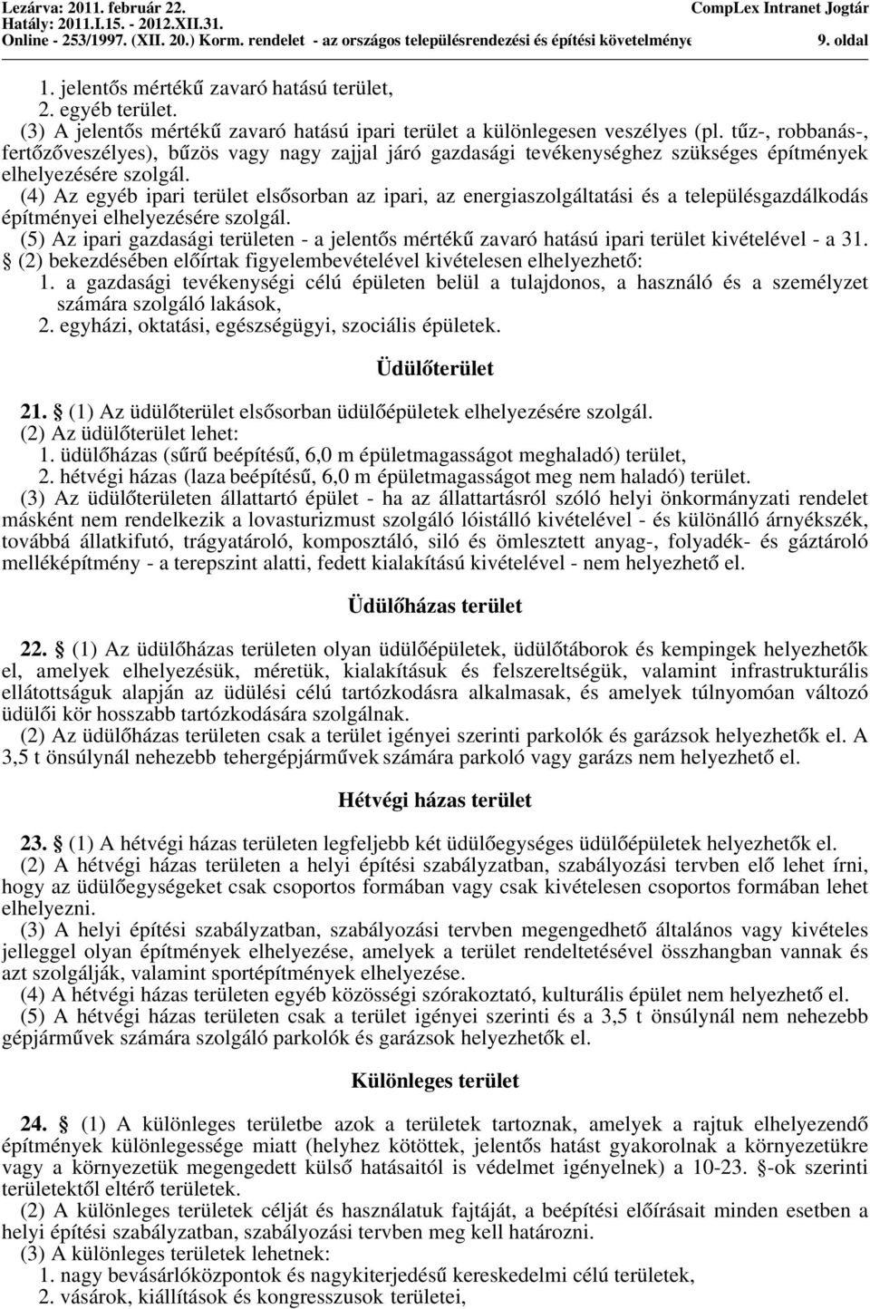 (4) Az egyéb ipari terület elsősorban az ipari, az energiaszolgáltatási és a településgazdálkodás építményei elhelyezésére szolgál.