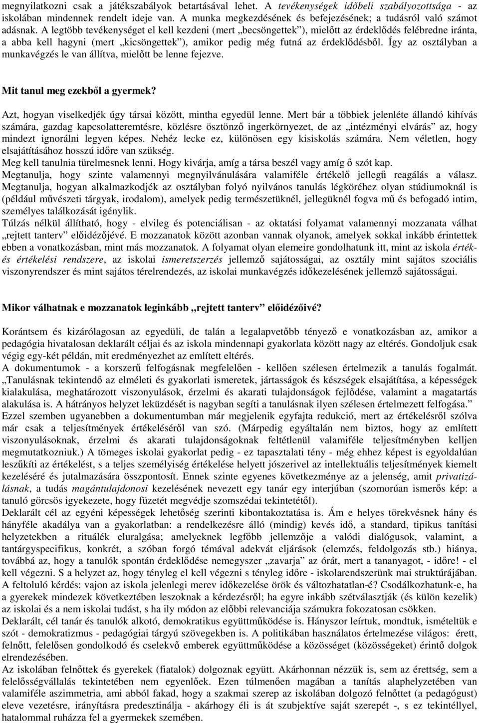 A legtöbb tevékenységet el kell kezdeni (mert becsöngettek ), mielıtt az érdeklıdés felébredne iránta, a abba kell hagyni (mert kicsöngettek ), amikor pedig még futná az érdeklıdésbıl.