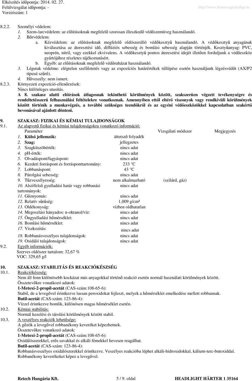 Kesztyűanyag: PVC, neoprén, nitril, vagy ezekkel ekvivalens. A védőkesztyű pontos áteresztési idejét illetően forduljunk a védőeszköz gyártójához részletes tájékoztatásért. b.