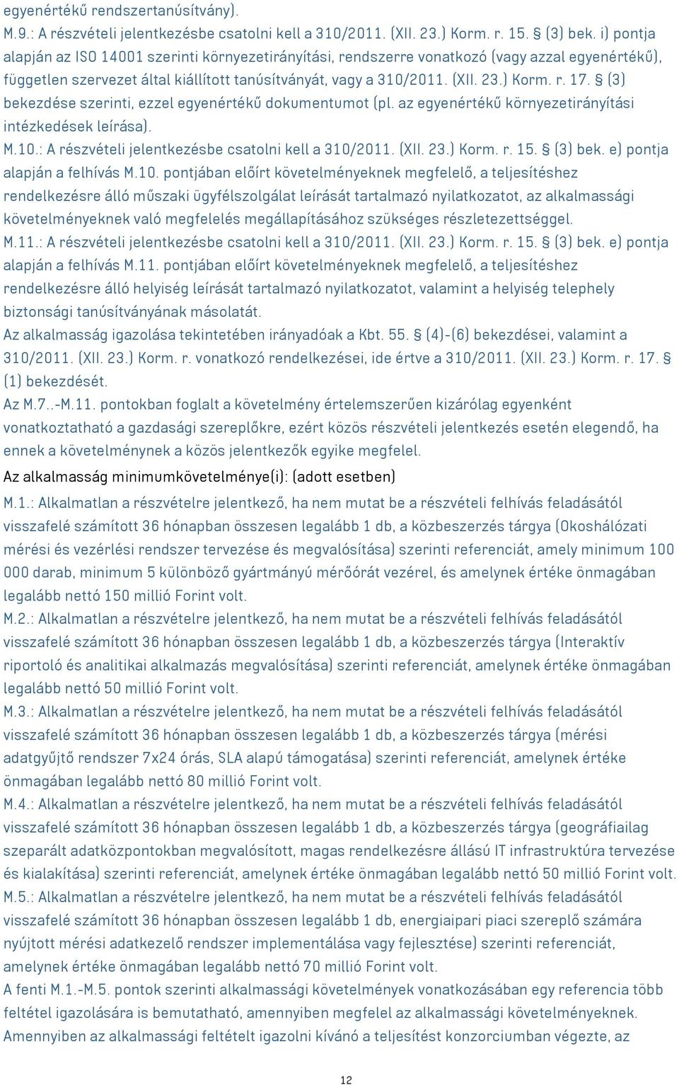 (3) bekezdése szerinti, ezzel egyenértékű dokumentumot (pl. az egyenértékű környezetirányítási intézkedések leírása). M.10.: A részvételi jelentkezésbe csatolni kell a 310/2011. (XII. 23.) Korm. r. 15.