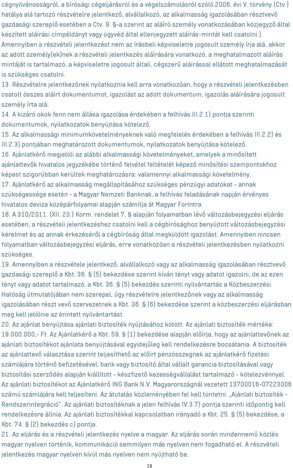 -a szerint az aláíró személy vonatkozásában közjegyző által készített aláírási címpéldányt vagy ügyvéd által ellenjegyzett aláírás-mintát kell csatolni.).