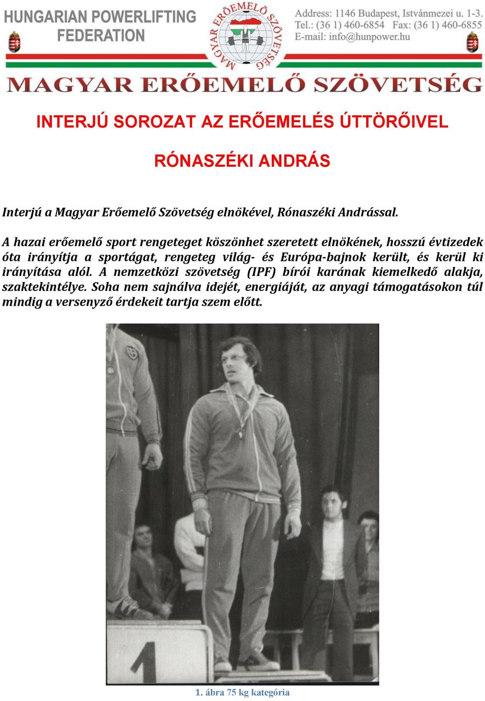 Európa-bajnok került, és kerül ki irányítása alól. A nemzetközi szövetség (IPF) bírói karának kiemelkedő alakja, szaktekintélye.