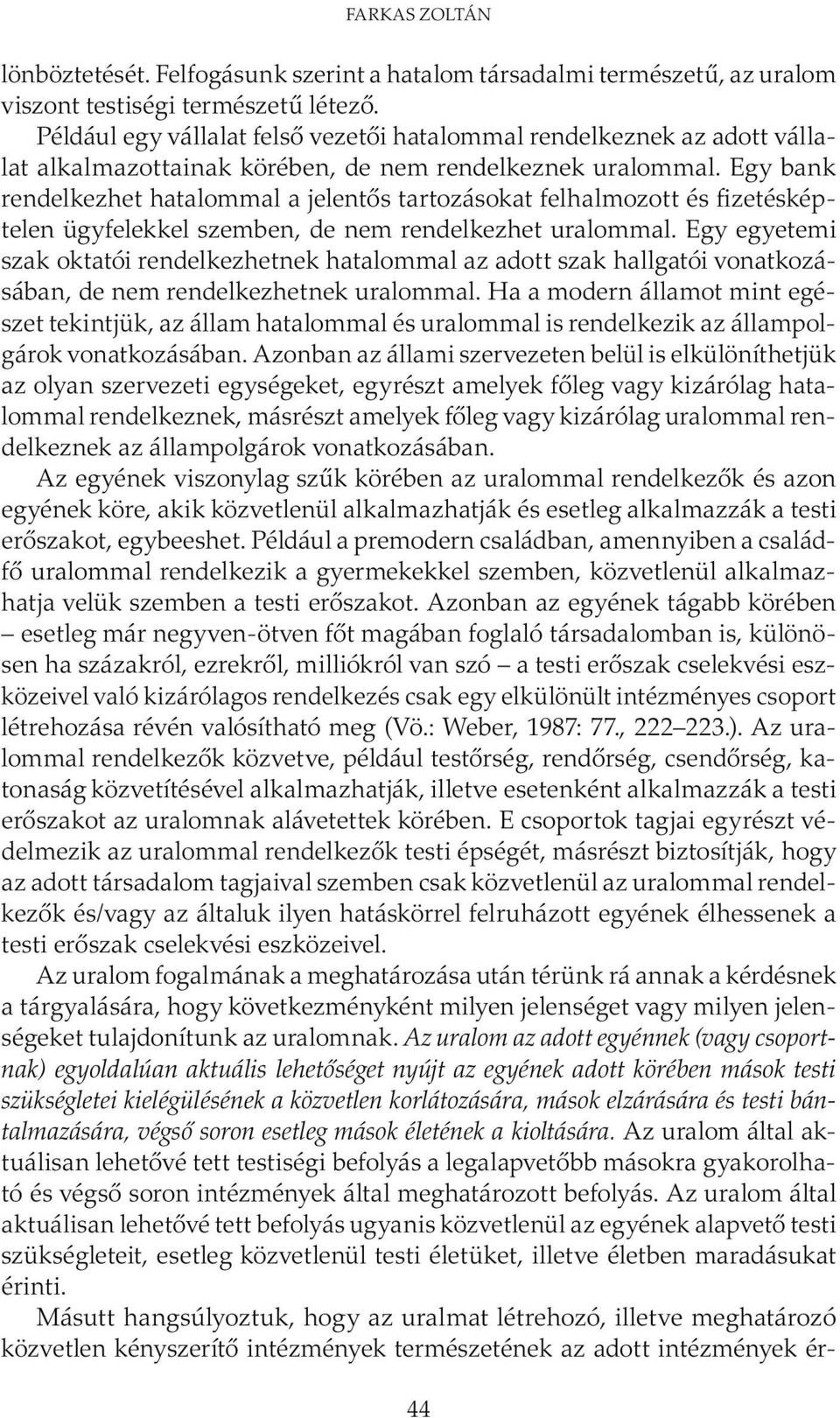 Egy bank rendelkezhet hatalommal a jelentős tartozásokat felhalmozott és fizetésképtelen ügyfelekkel szemben, de nem rendelkezhet uralommal.