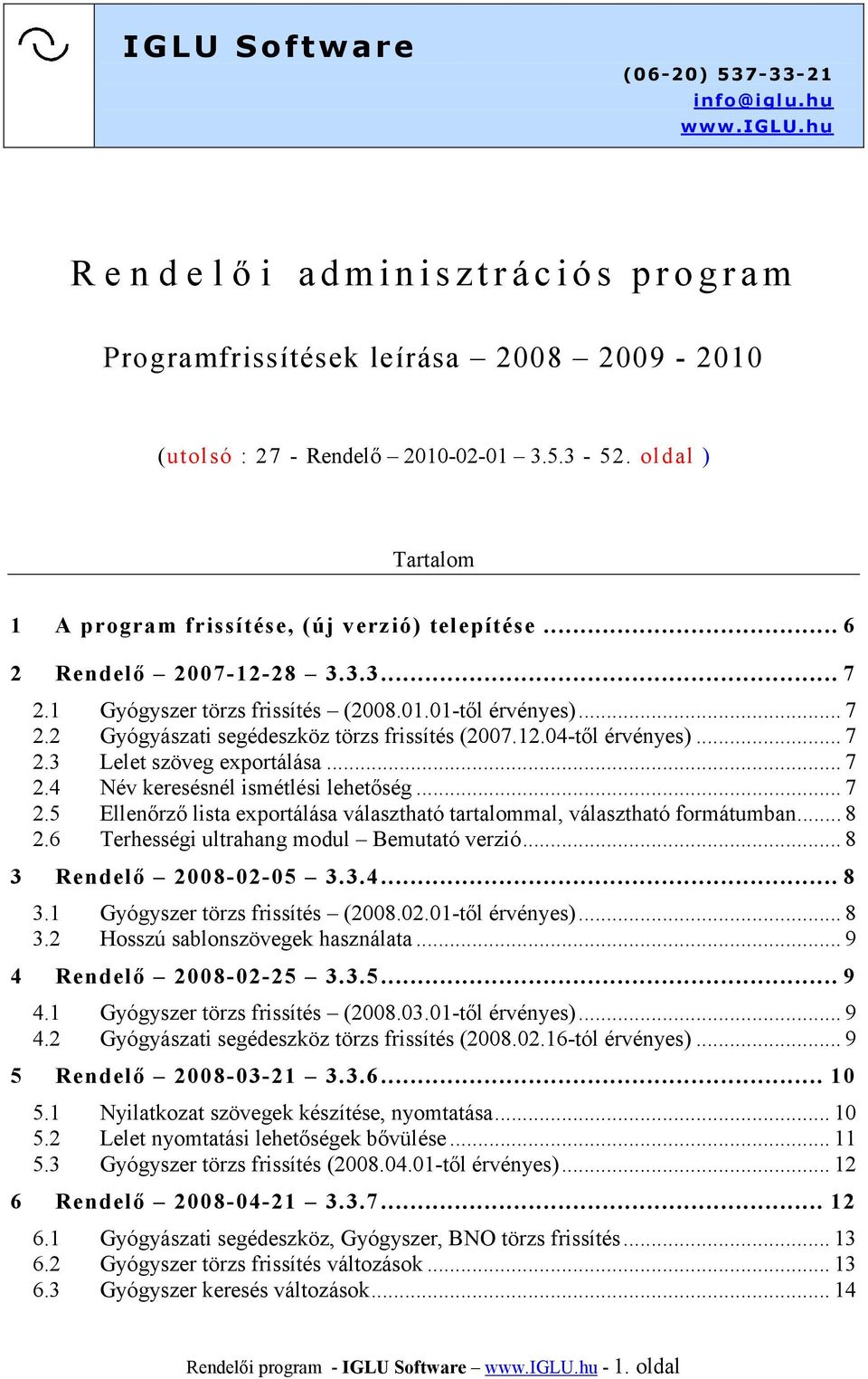 12.04-től érvényes)... 7 2.3 Lelet szöveg exportálása... 7 2.4 Név keresésnél ismétlési lehetőség... 7 2.5 Ellenőrző lista exportálása választható tartalommal, választható formátumban... 8 2.