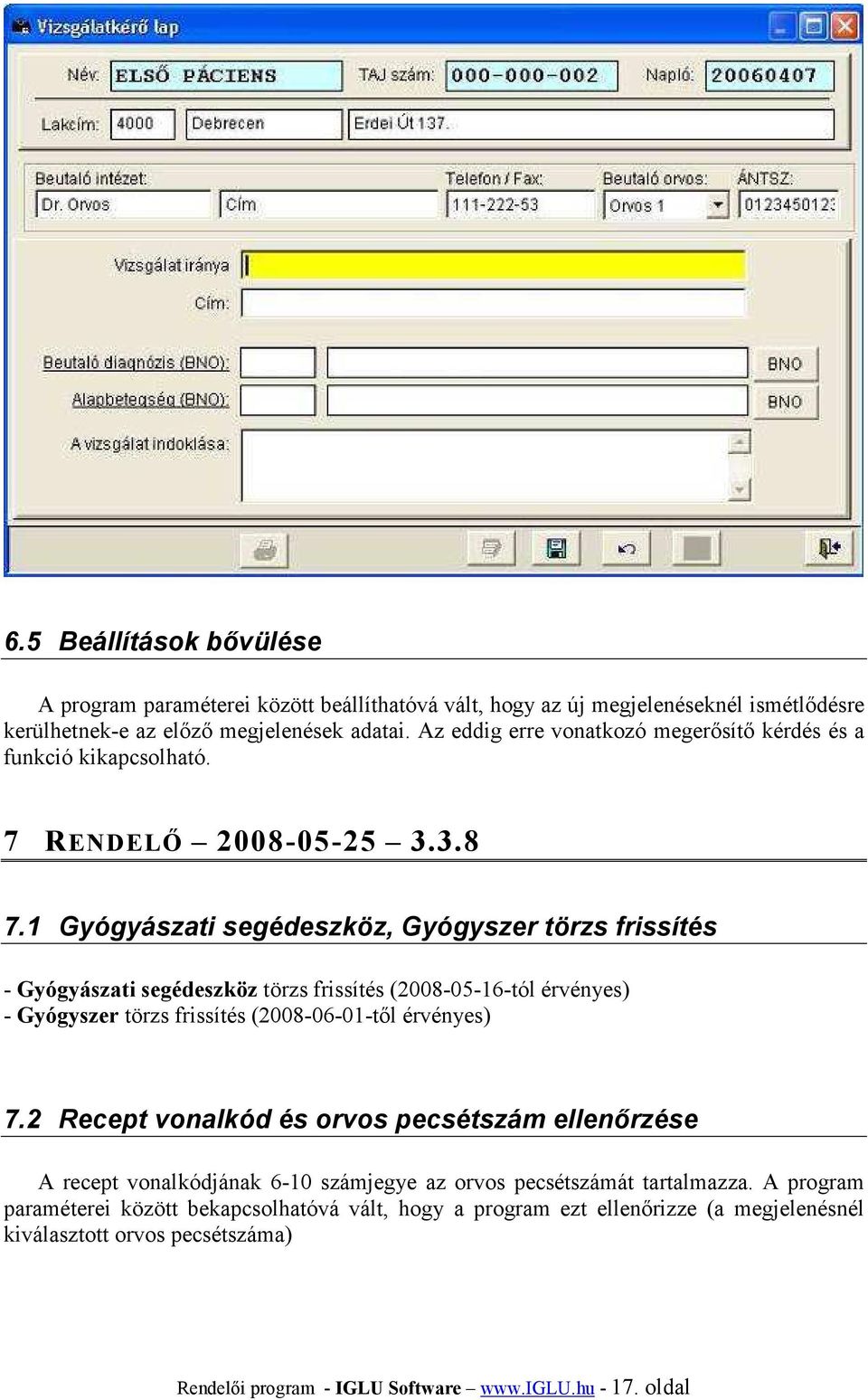 1 Gyógyászati segédeszköz, Gyógyszer törzs frissítés - Gyógyászati segédeszköz törzs frissítés (2008-05-16-tól érvényes) - Gyógyszer törzs frissítés (2008-06-01-től érvényes) 7.