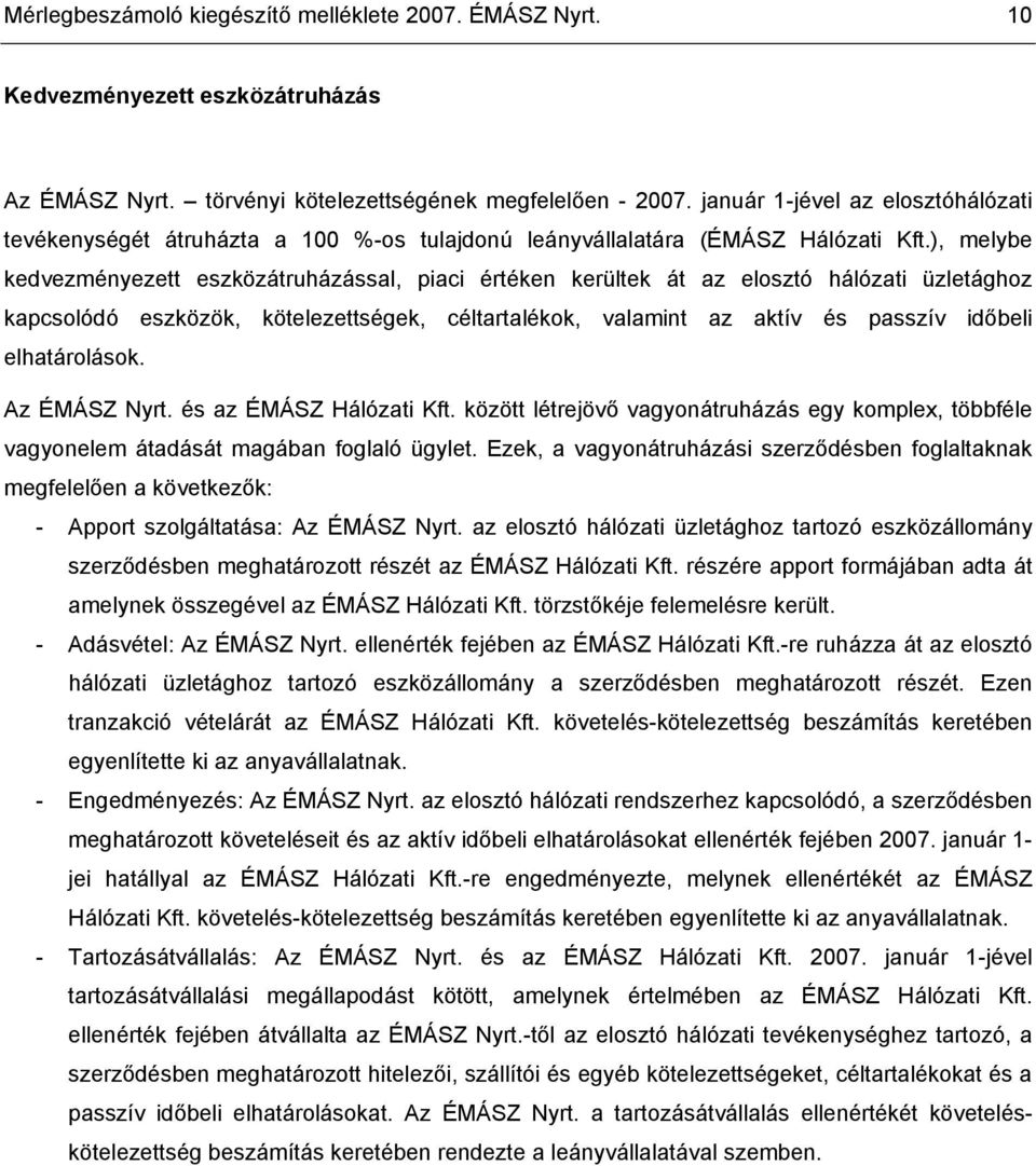 ), melybe kedvezményezett eszközátruházással, piaci értéken kerültek át az elosztó hálózati üzletághoz kapcsolódó eszközök, kötelezettségek, céltartalékok, valamint az aktív és passzív időbeli