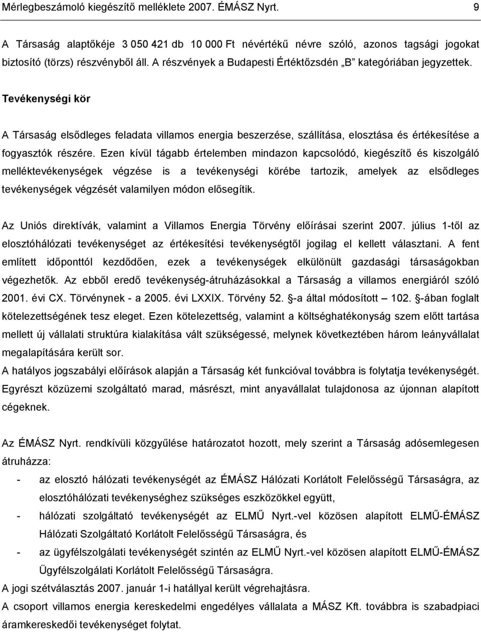 Tevékenységi kör A Társaság elsődleges feladata villamos energia beszerzése, szállítása, elosztása és értékesítése a fogyasztók részére.